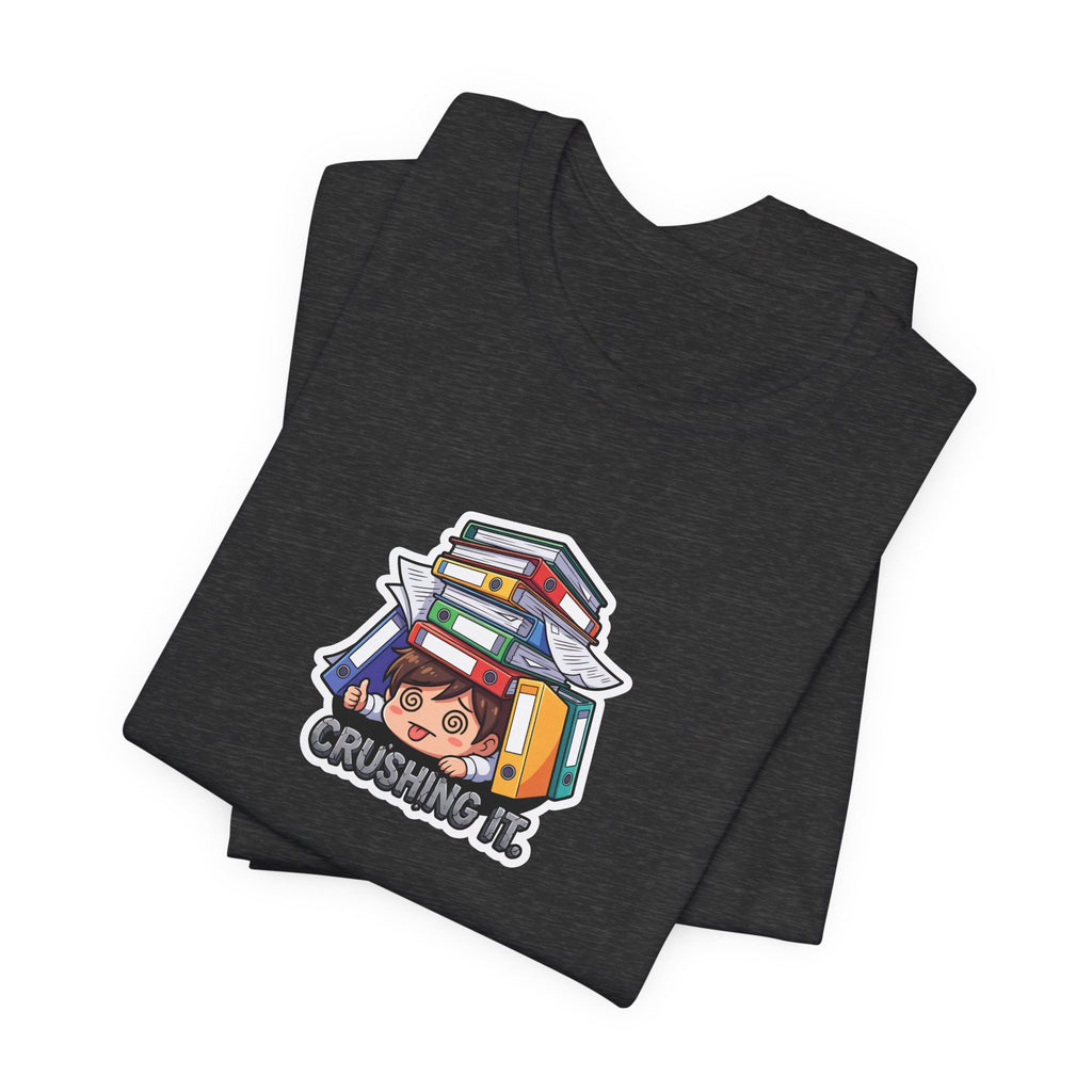 CRUSHING IT. — Buried in Work Tee · Funny Office Humor Shirt