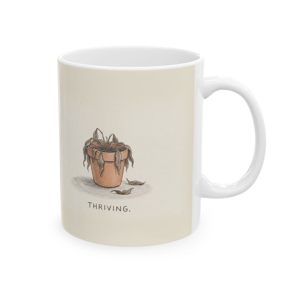 Thriving Ceramic Coffee Mug — Funny Dead-Plant Deadpan Office Mug (11oz, 15oz)