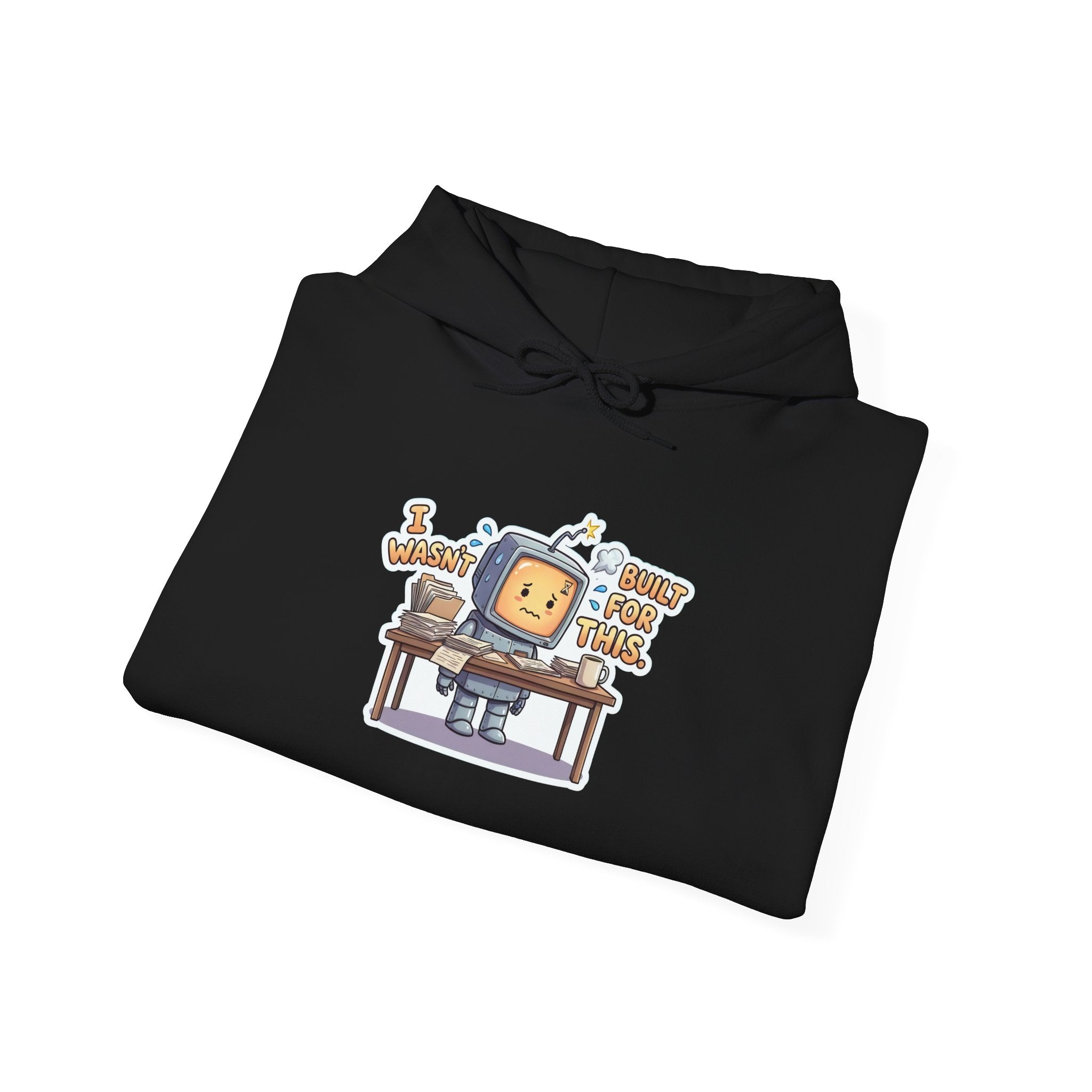 I WASN'T BUILT FOR THIS. — Stressed Robot Hoodie (Amber) · Funny Office Humor Sweatshirt