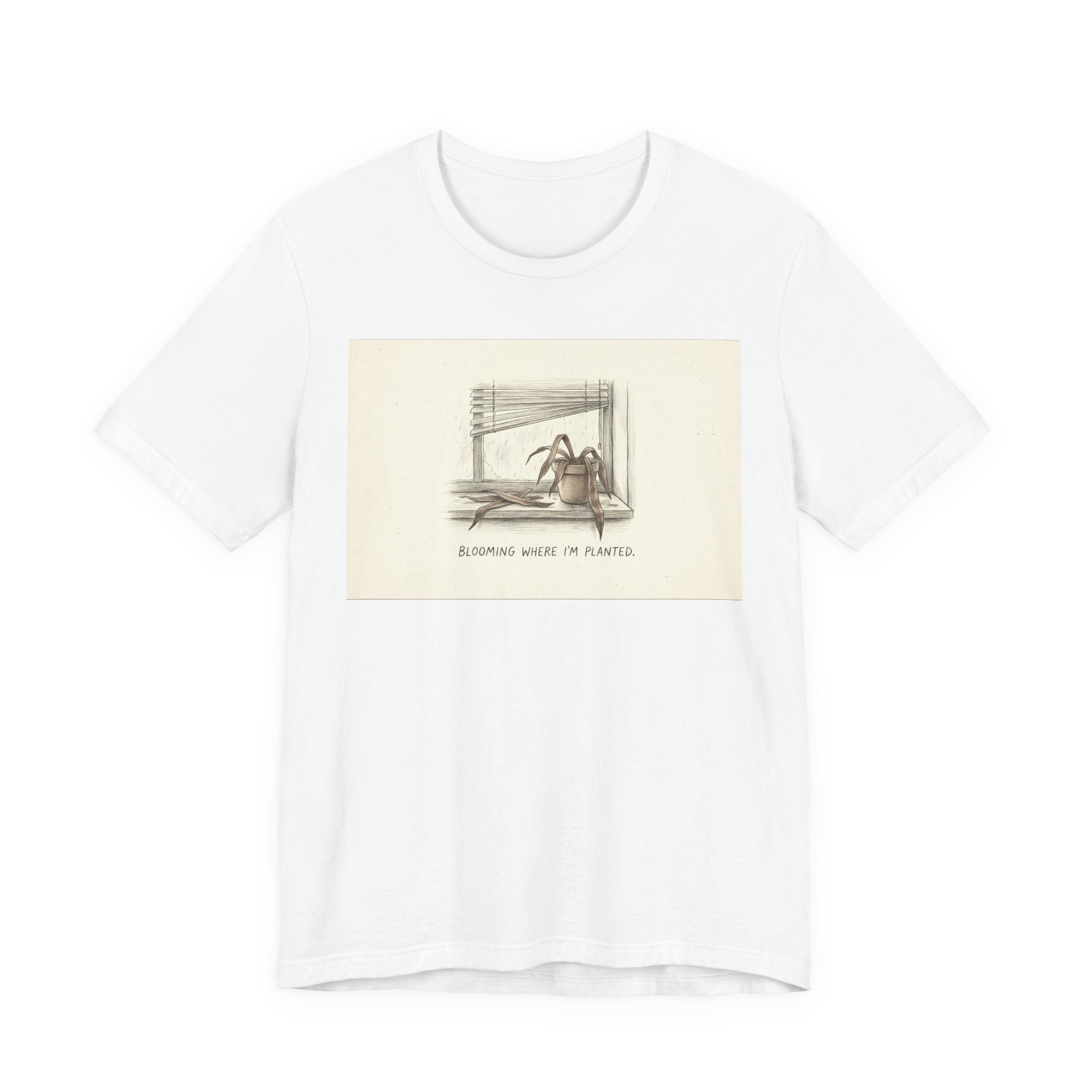 BLOOMING WHERE I'M PLANTED. — Dead Plant Tee · Funny Office Humor Shirt