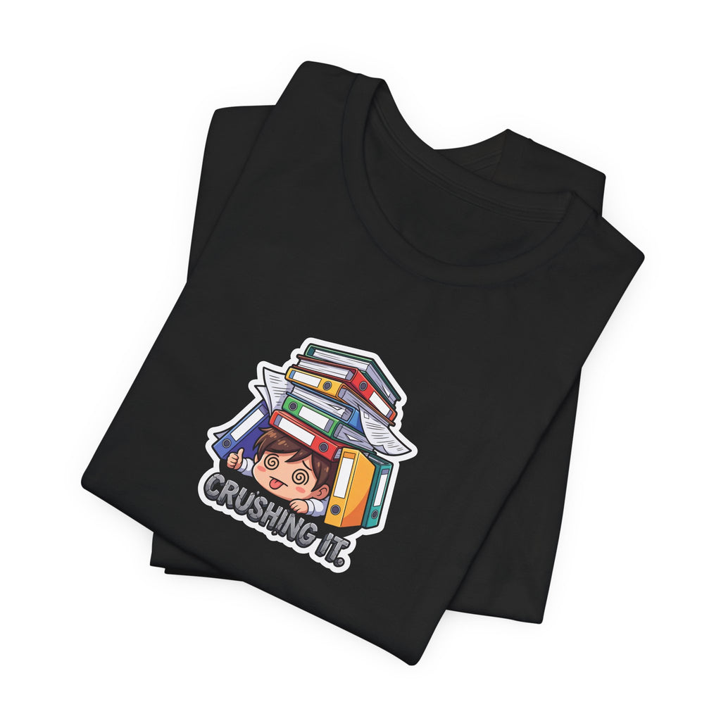 CRUSHING IT. — Buried in Work Tee · Funny Office Humor Shirt