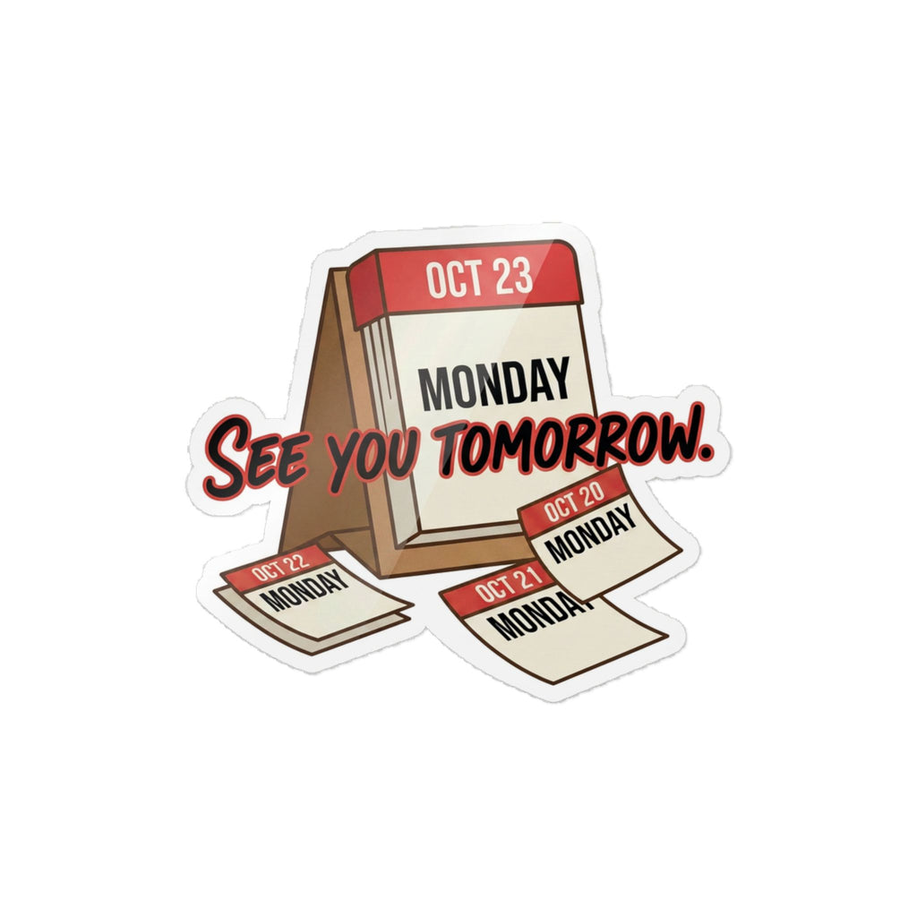 SEE YOU TOMORROW. — See You Tomorrow Die-Cut Sticker · Office Humor
