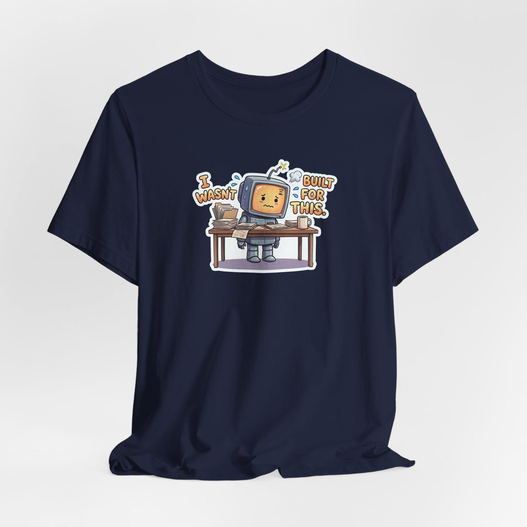 I WASN'T BUILT FOR THIS. — Stressed Robot Tee (Amber) · Funny Office Humor Shirt