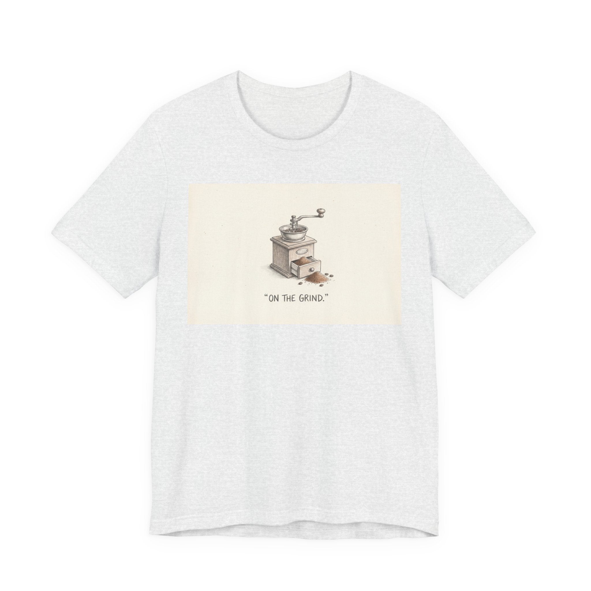 ON THE GRIND. — Coffee Grinder Tee · Funny Office Humor Shirt