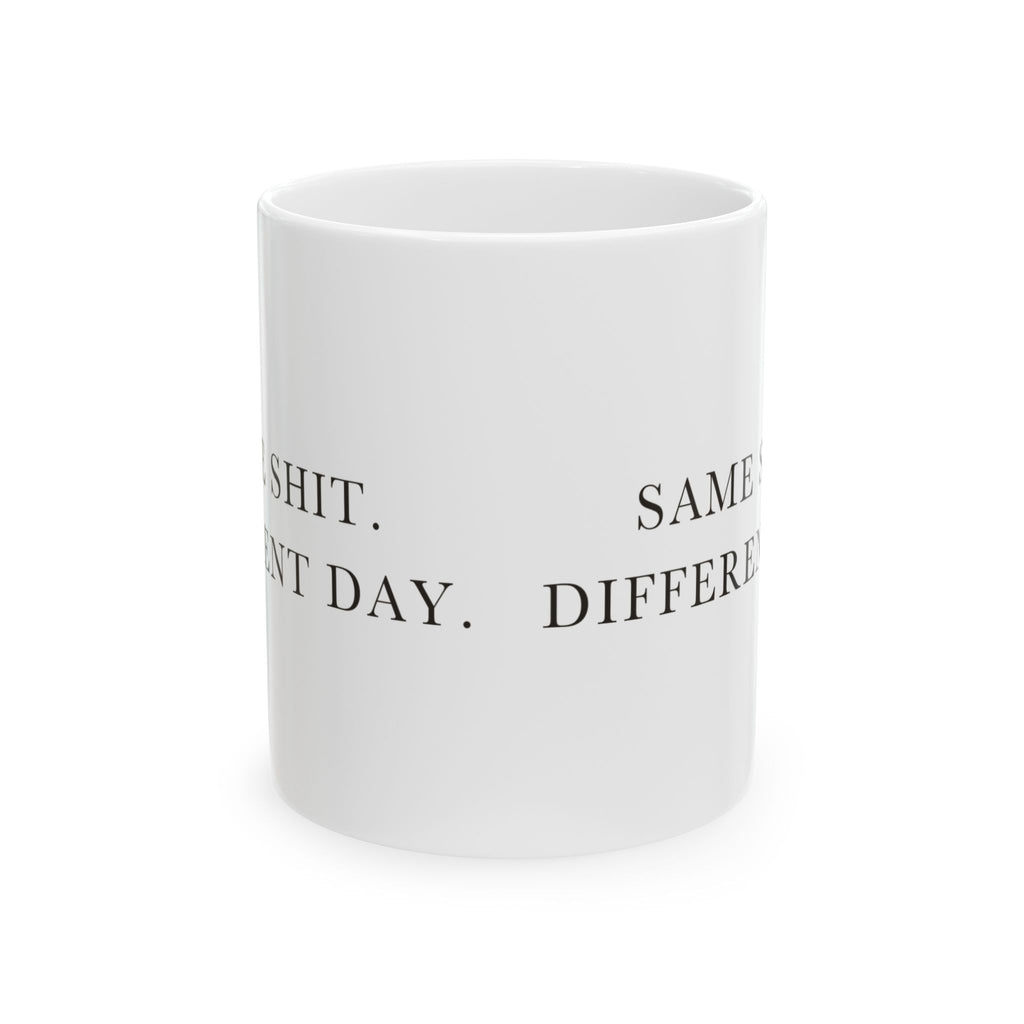 Same Shit Different Day Ceramic Coffee Mug — Deadpan Office Monotony Text Mug (11oz, 15oz)