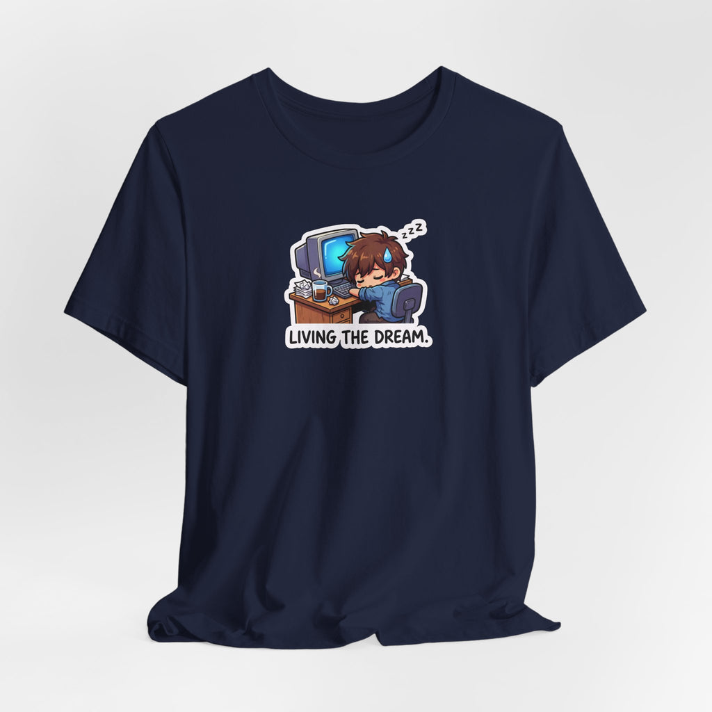 LIVING THE DREAM. — Desk Slump Tee · Funny Office Humor Shirt