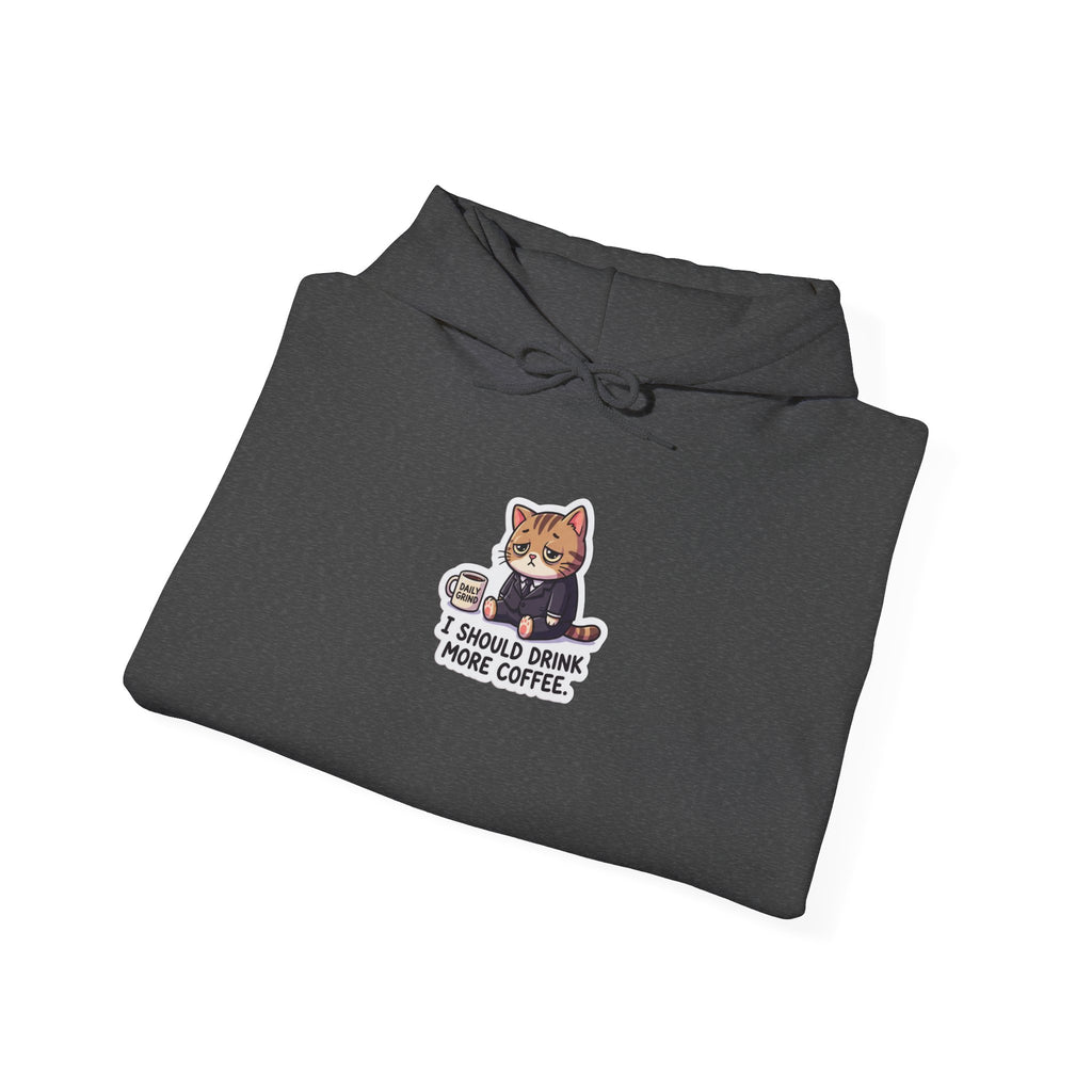 I SHOULD DRINK MORE COFFEE. — Business Cat Hoodie · Funny Office Humor Sweatshirt