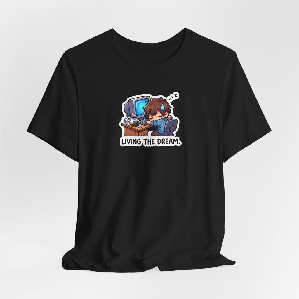 LIVING THE DREAM. — Desk Slump Tee · Funny Office Humor Shirt