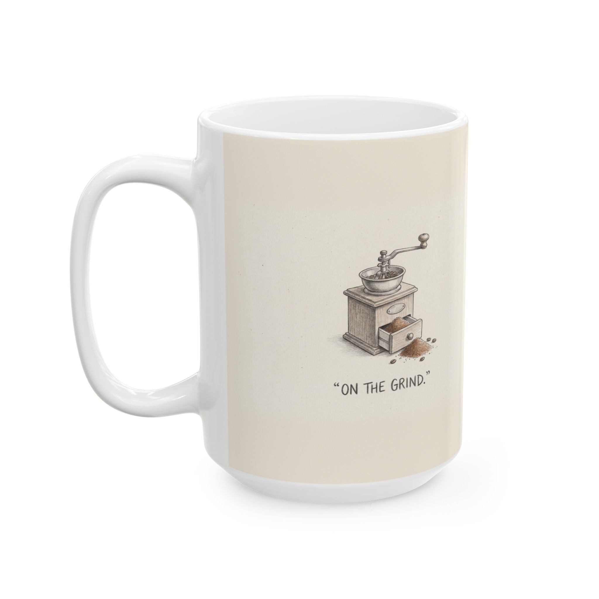 On the Grind Ceramic Coffee Mug — Funny Hustle-Culture Coffee Grinder Mug (11oz, 15oz)