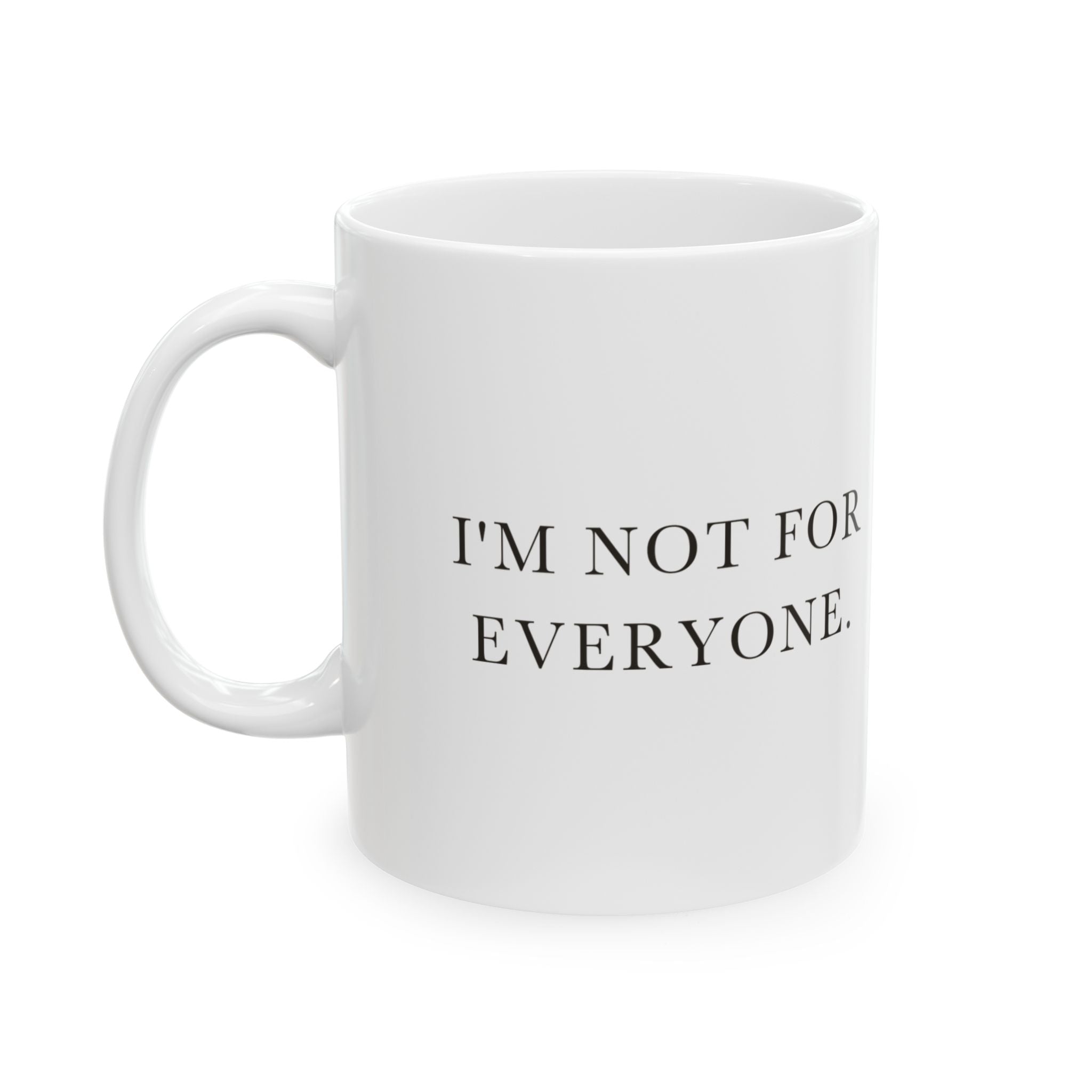 I'm Not For Everyone Ceramic Coffee Mug — Deadpan Minimalist Attitude Text Mug (11oz, 15oz)