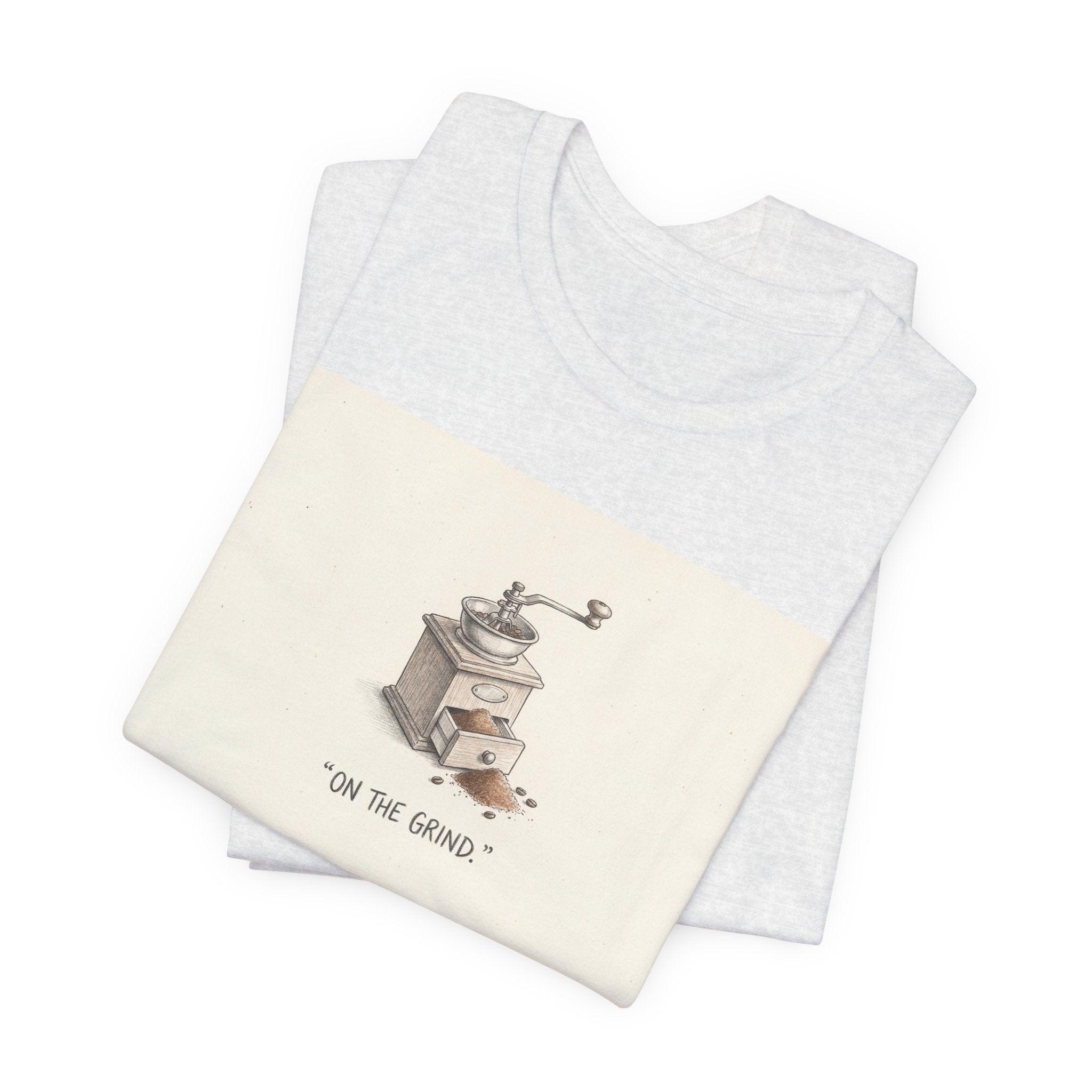 ON THE GRIND. — Coffee Grinder Tee · Funny Office Humor Shirt