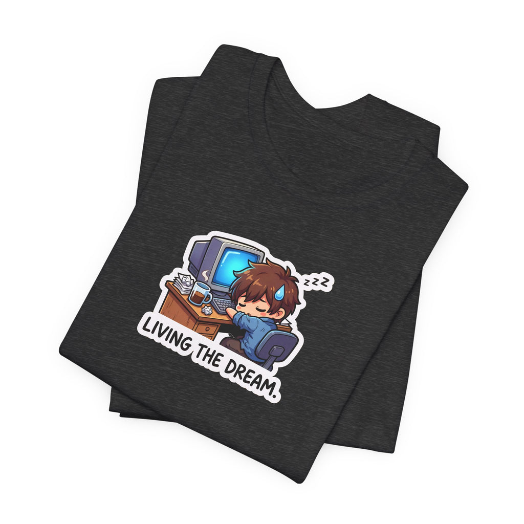 LIVING THE DREAM. — Desk Slump Tee · Funny Office Humor Shirt