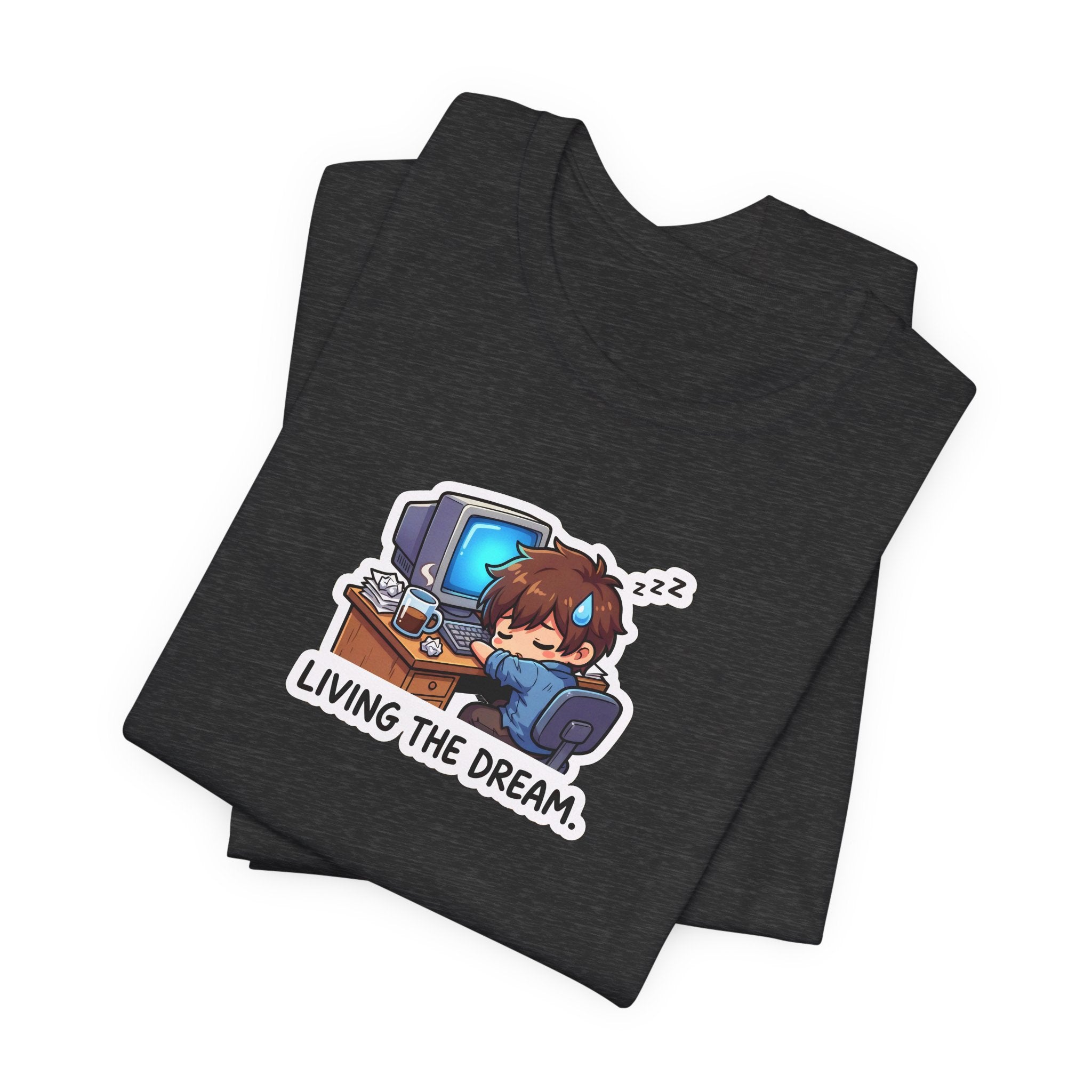 LIVING THE DREAM. — Desk Slump Tee · Funny Office Humor Shirt
