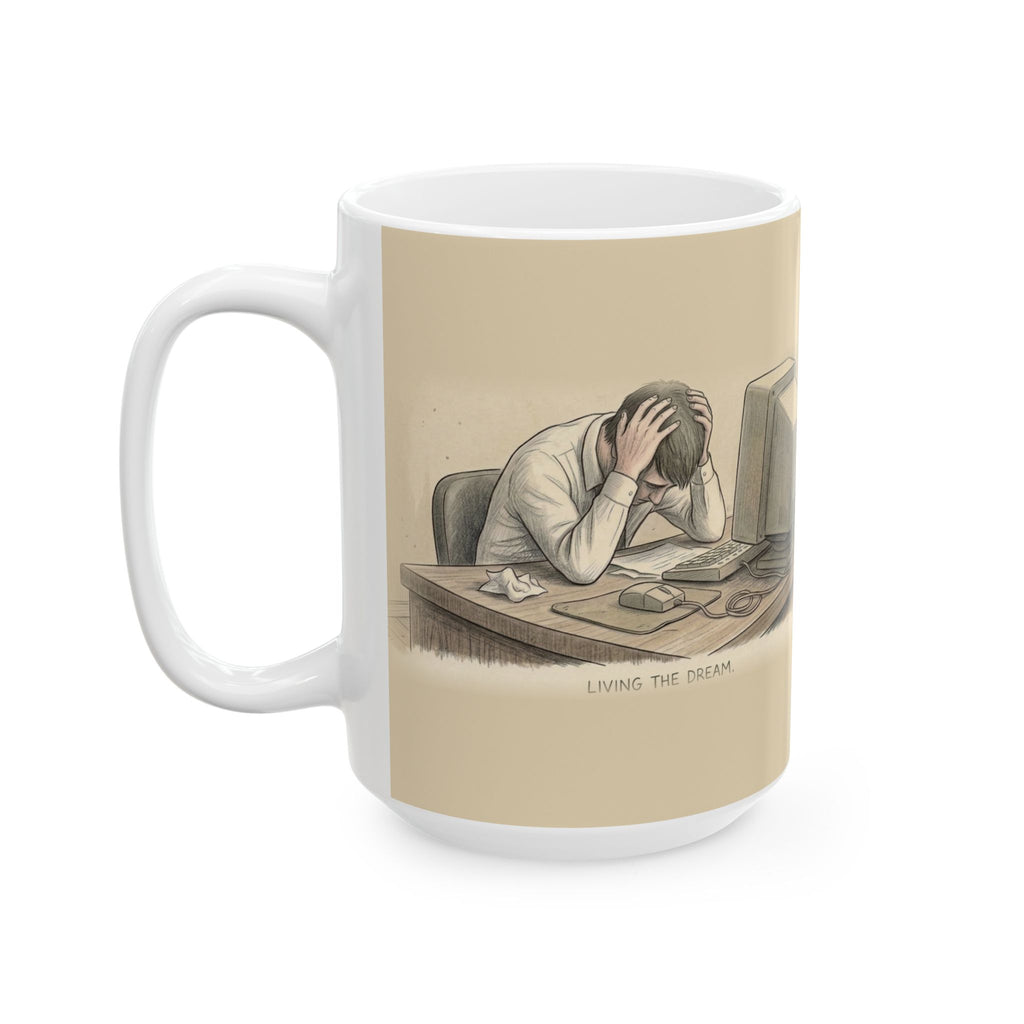 Living the Dream Ceramic Coffee Mug — Deadpan Office Burnout Humor Mug (11oz, 15oz)