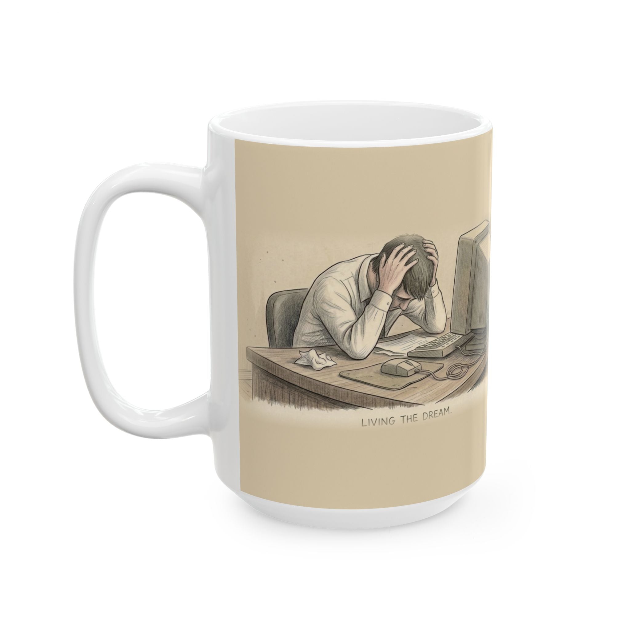 Living the Dream Ceramic Coffee Mug — Deadpan Office Burnout Humor Mug (11oz, 15oz)