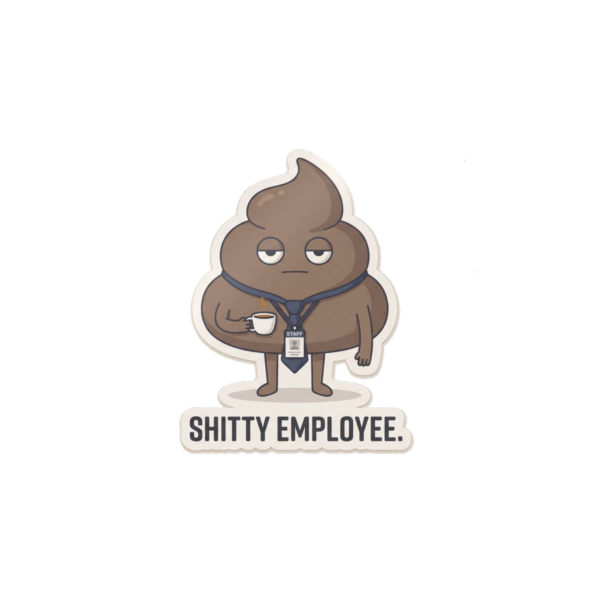 SHITTY EMPLOYEE. — Deadpan Poo Die-Cut Sticker · Office Humor
