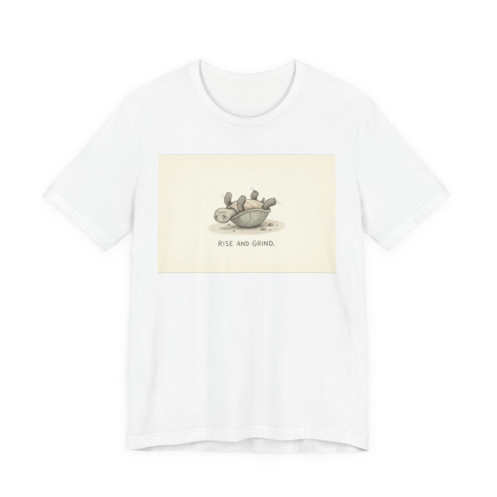 RISE AND GRIND. — Reluctant Tortoise Tee · Funny Office Humor Shirt