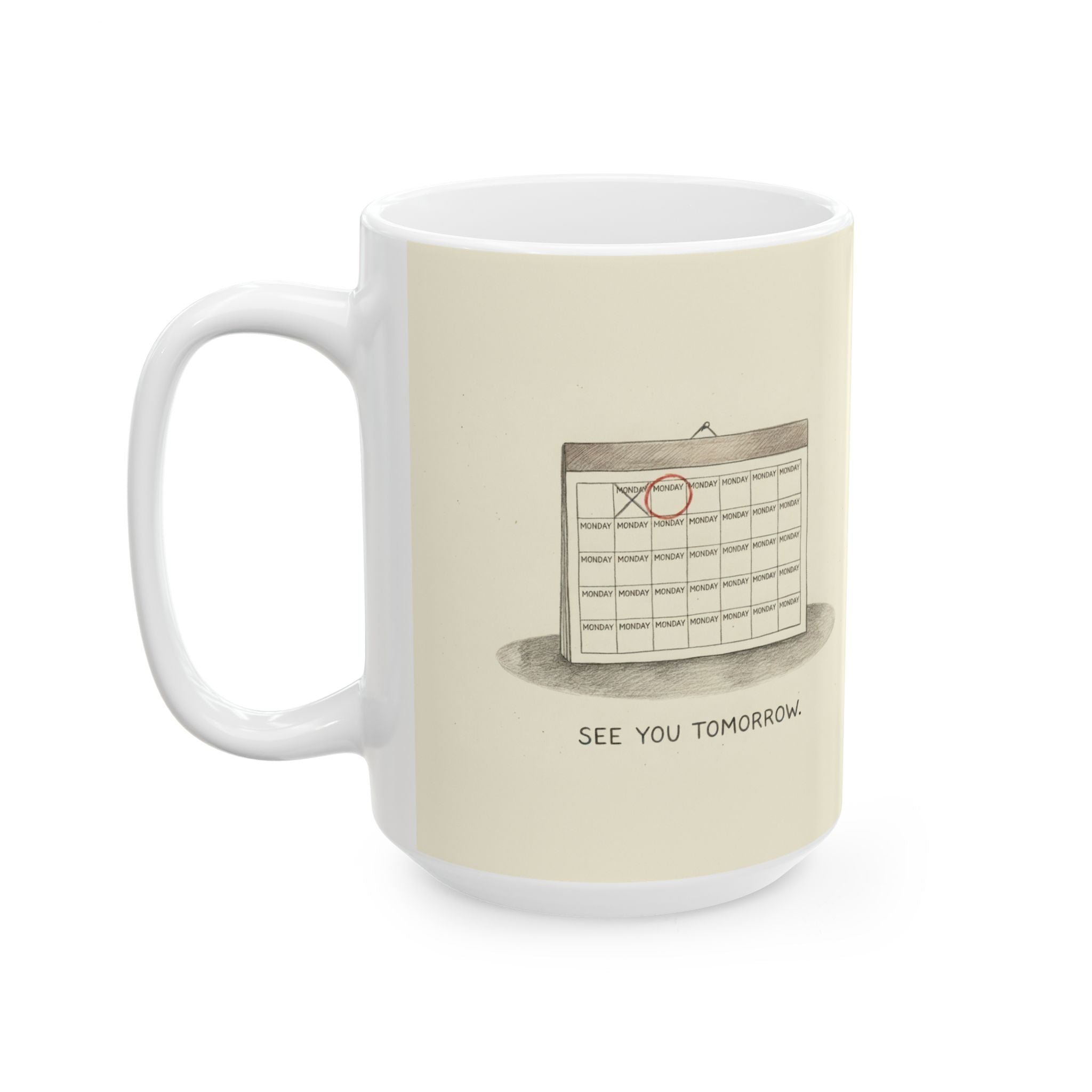 See You Tomorrow Ceramic Coffee Mug — Funny Office Monotony Calendar Mug (11oz, 15oz)