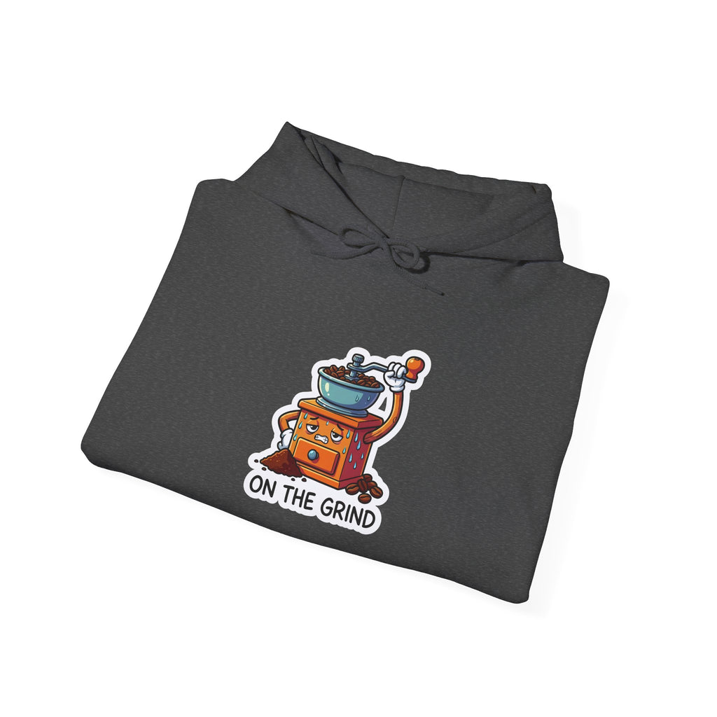 ON THE GRIND. — Coffee Grinder Hoodie · Funny Office Humor Sweatshirt