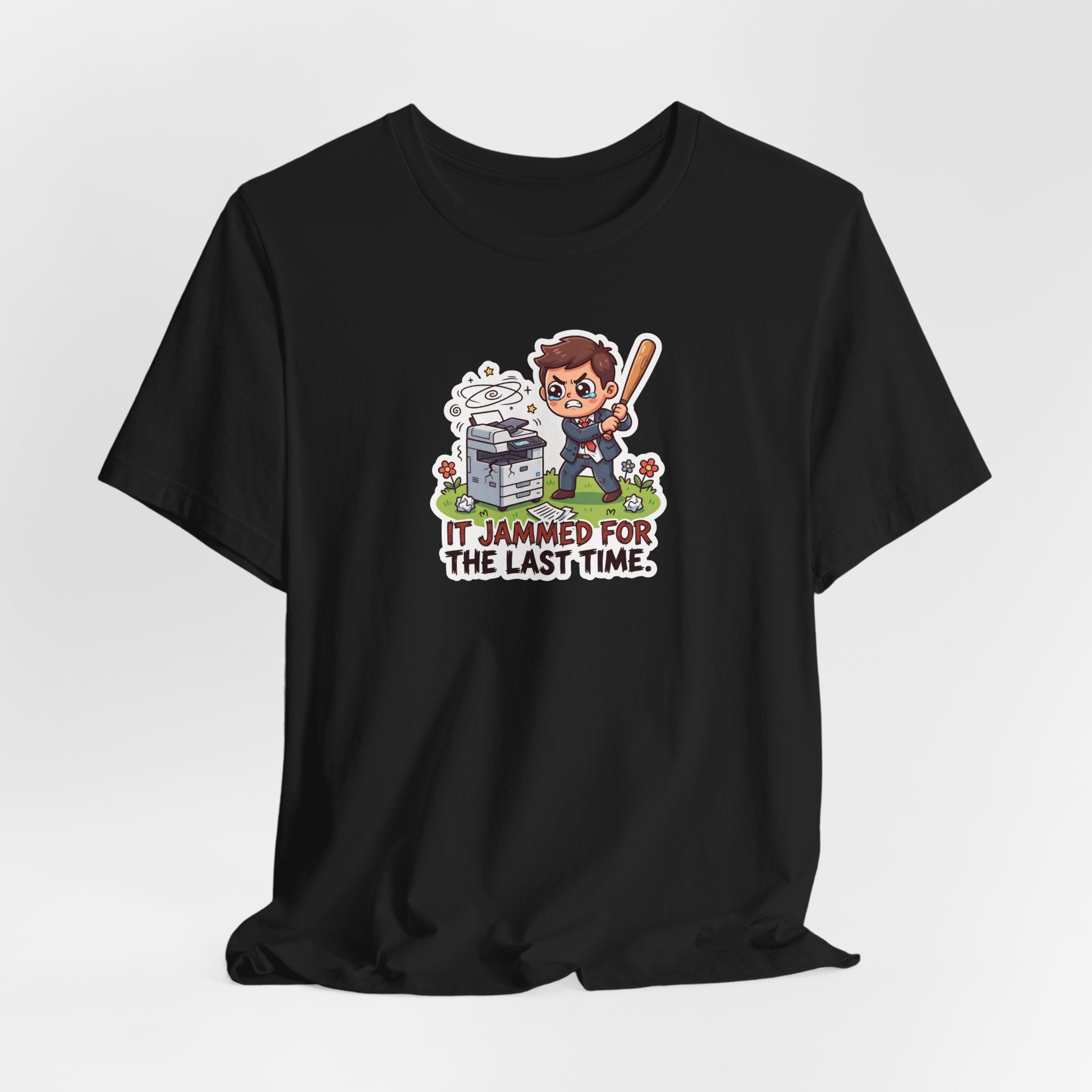 IT JAMMED FOR THE LAST TIME. — Printer Revenge Tee · Funny Office Humor Shirt