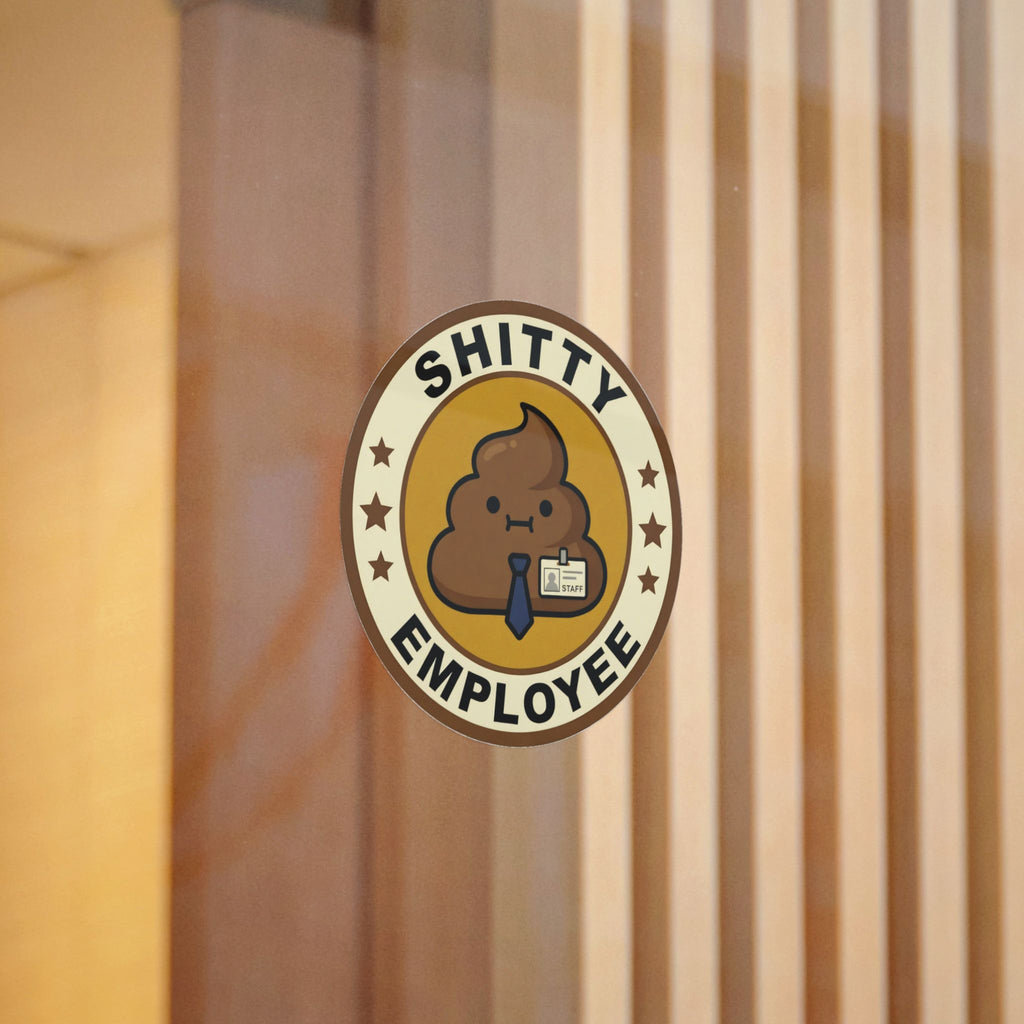 SHITTY EMPLOYEE. — Badge Seal Die-Cut Sticker · Office Humor