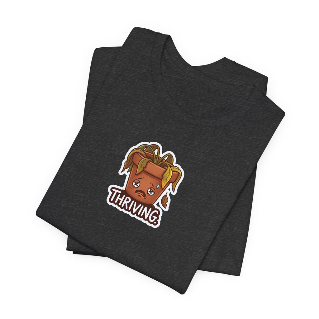 THRIVING. — Wilting Plant Tee · Funny Office Humor Shirt