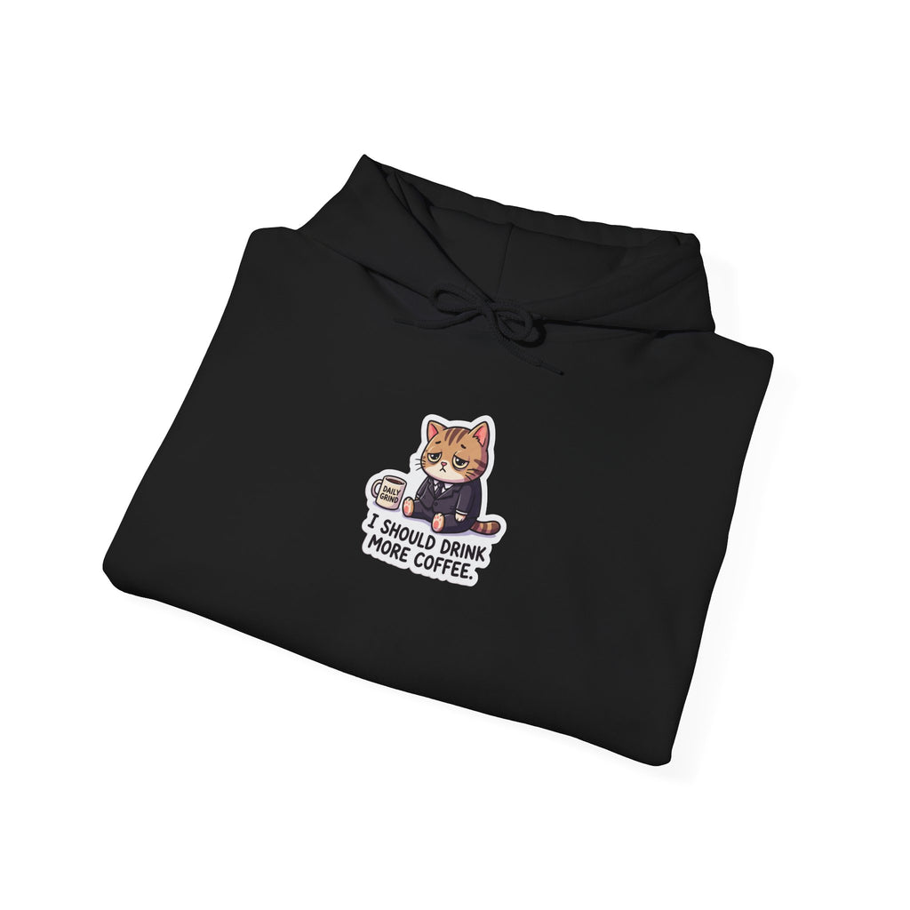 I SHOULD DRINK MORE COFFEE. — Business Cat Hoodie · Funny Office Humor Sweatshirt