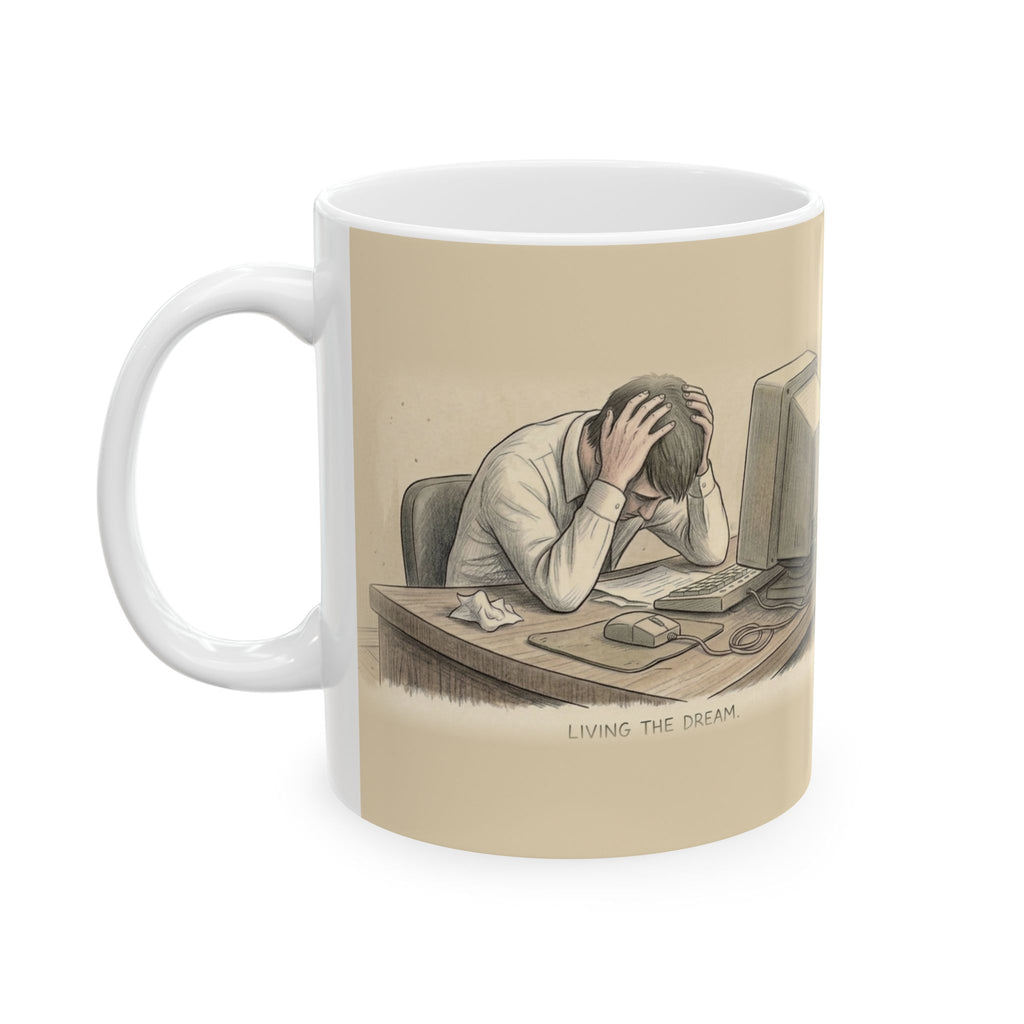 Living the Dream Ceramic Coffee Mug — Deadpan Office Burnout Humor Mug (11oz, 15oz)