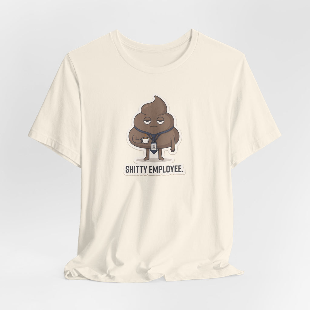 SHITTY EMPLOYEE. — Deadpan Poo Tee · Funny Office Humor Shirt