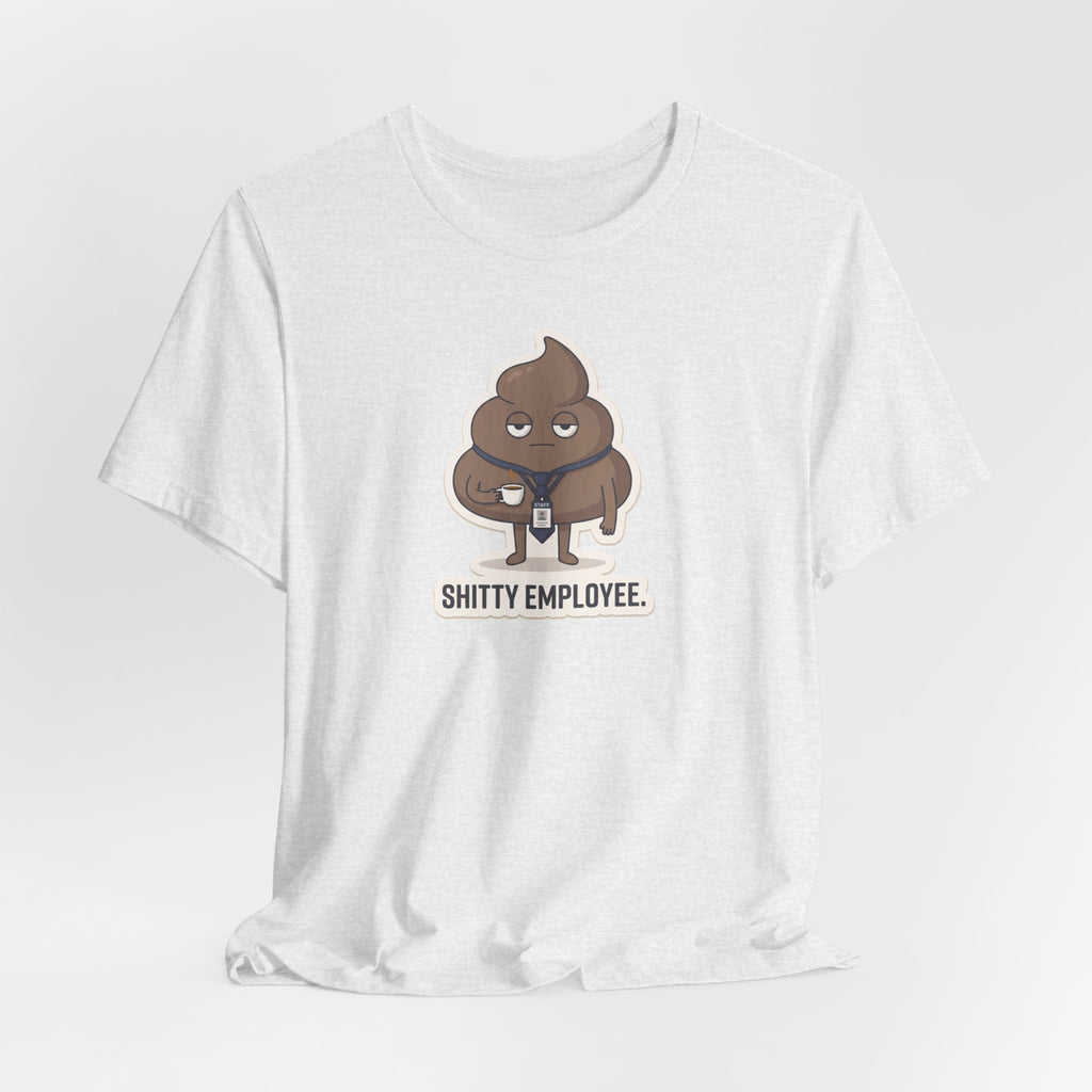 SHITTY EMPLOYEE. — Deadpan Poo Tee · Funny Office Humor Shirt