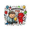 MANDATORY FUN. — Mandatory Fun Die-Cut Sticker · Office Humor