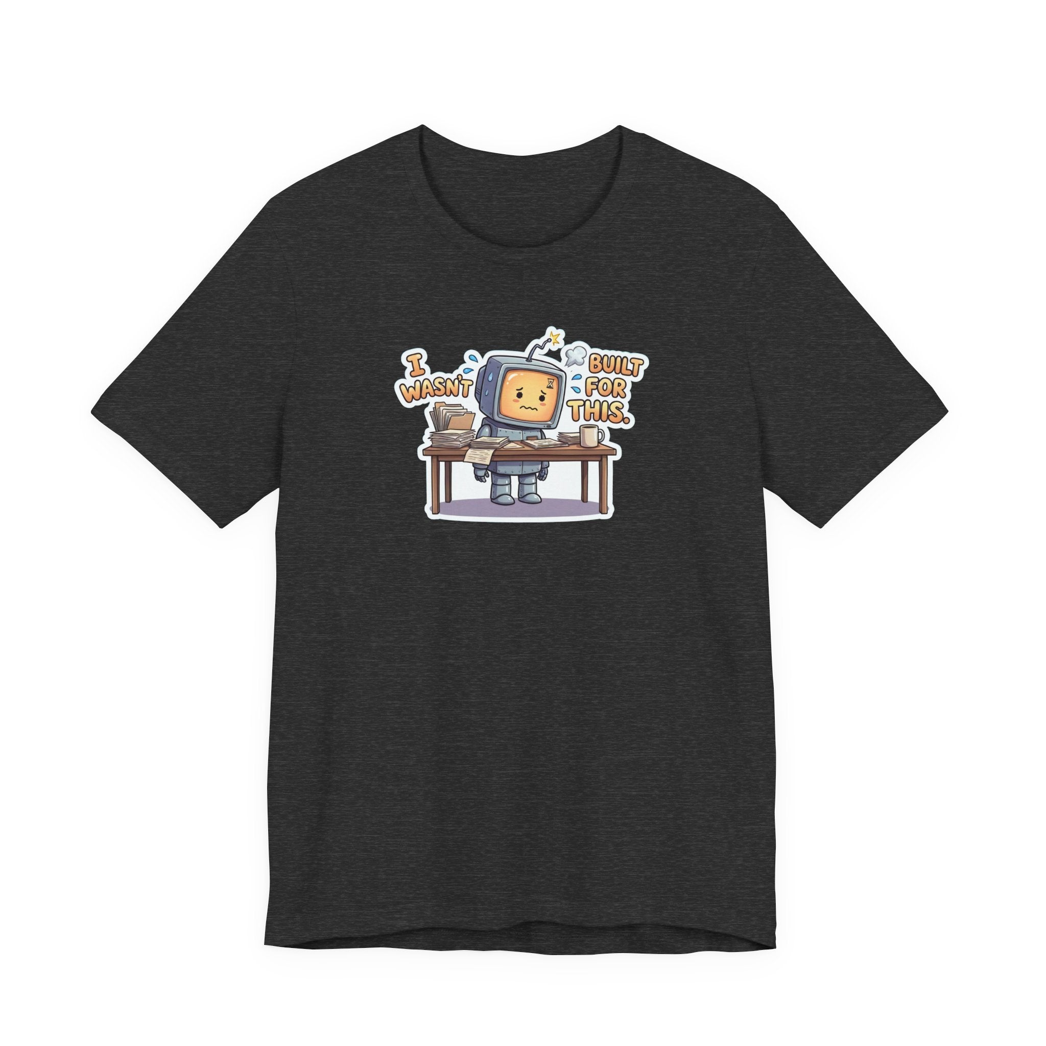 I WASN'T BUILT FOR THIS. — Stressed Robot Tee (Amber) · Funny Office Humor Shirt