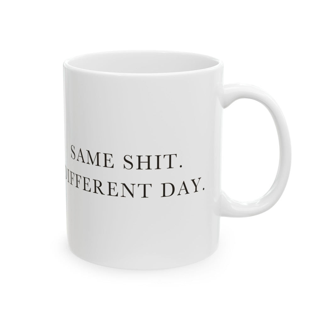 Same Shit Different Day Ceramic Coffee Mug — Deadpan Office Monotony Text Mug (11oz, 15oz)