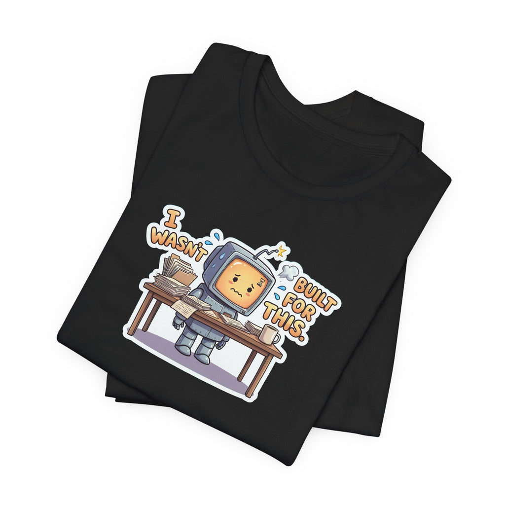 I WASN'T BUILT FOR THIS. — Stressed Robot Tee (Amber) · Funny Office Humor Shirt