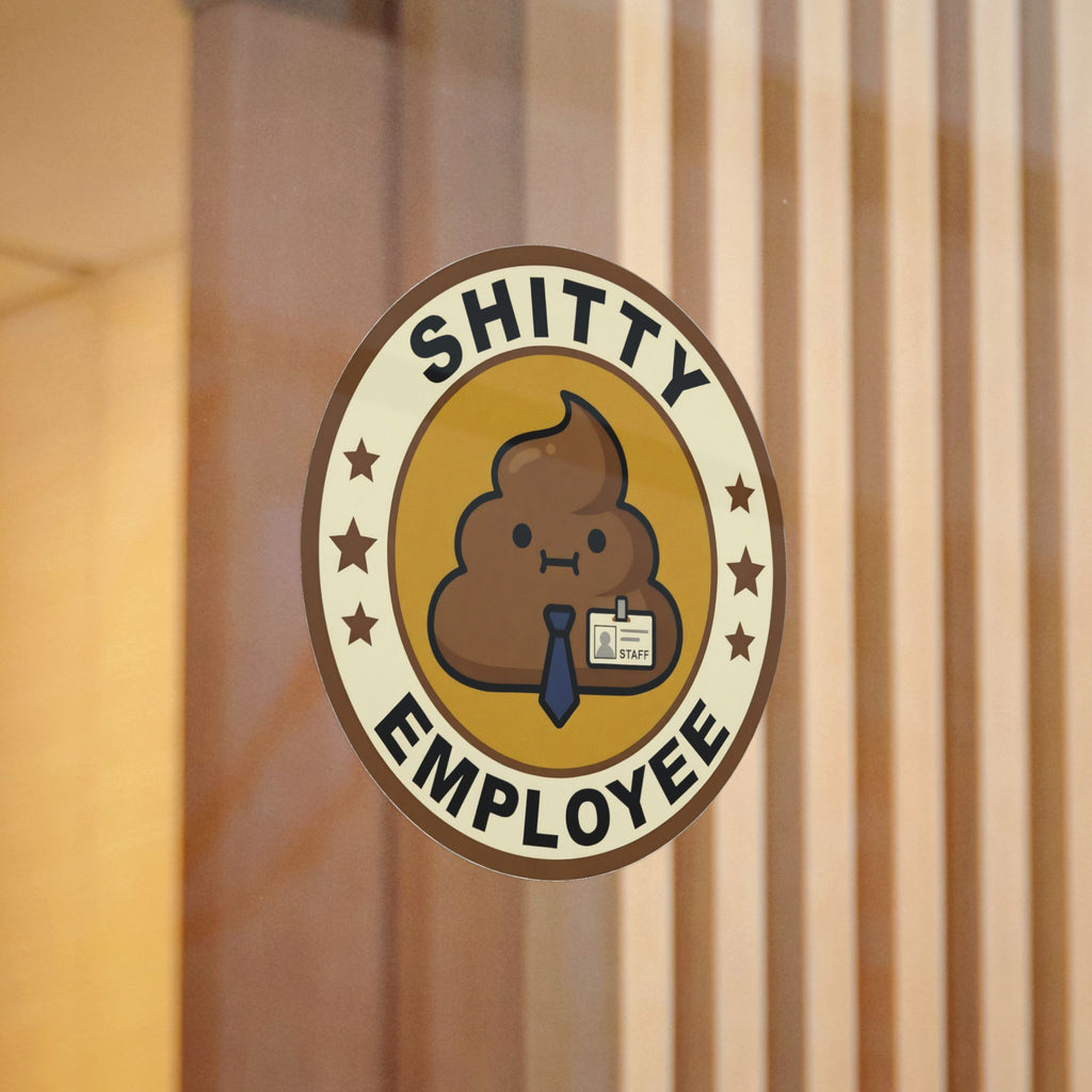 SHITTY EMPLOYEE. — Badge Seal Die-Cut Sticker · Office Humor