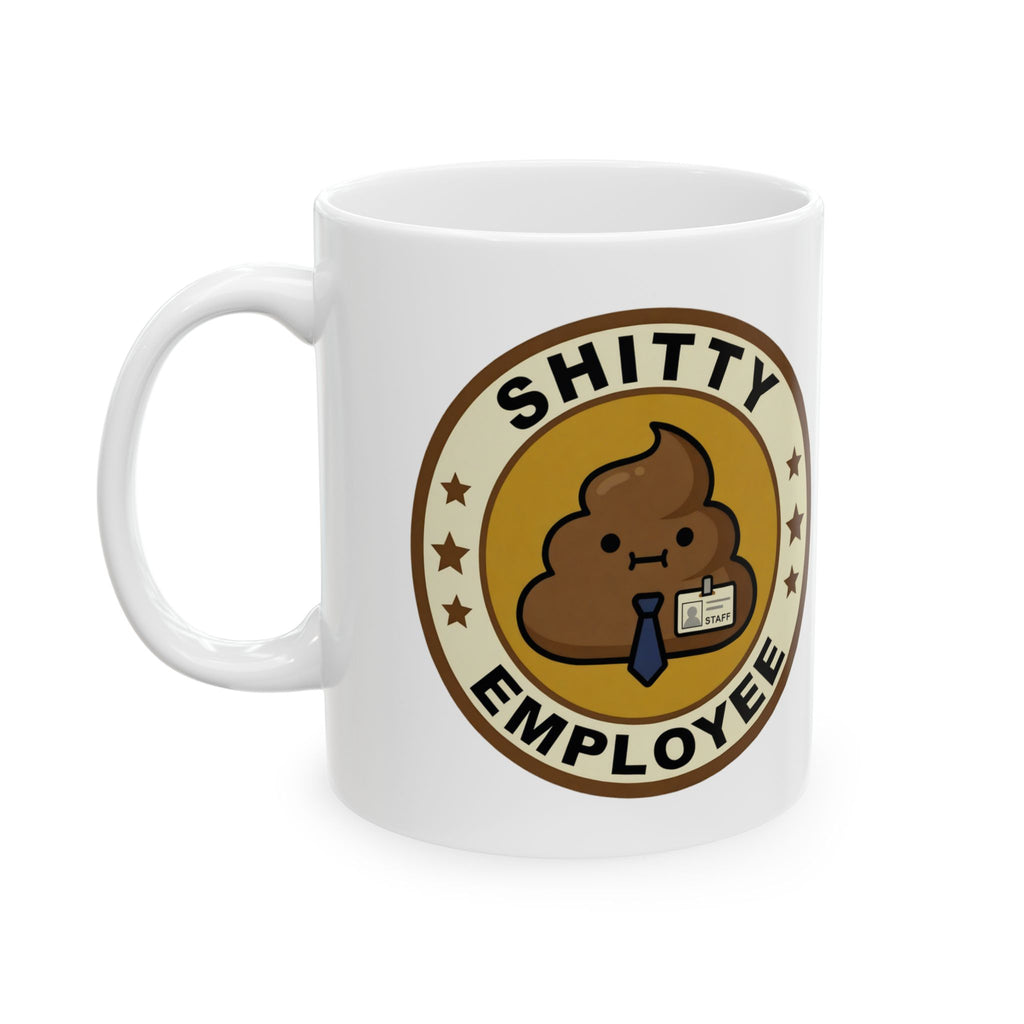 Shitty Employee Ceramic Coffee Mug — Funny Deadpan Poo Badge Office Humor Mug (11oz, 15oz)