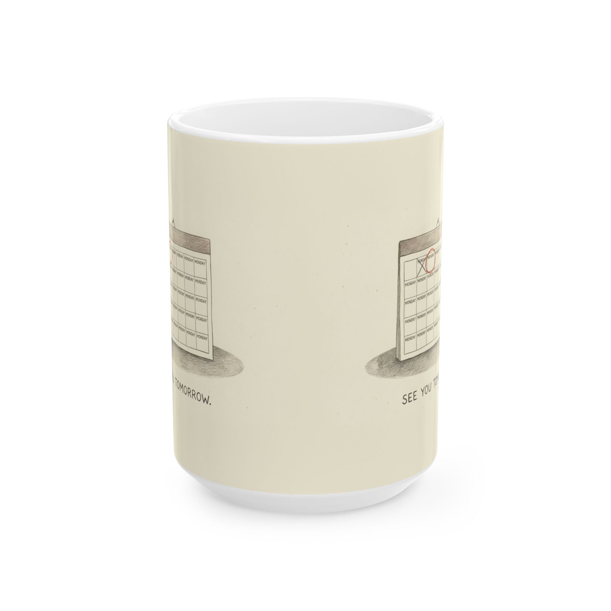 See You Tomorrow Ceramic Coffee Mug — Funny Office Monotony Calendar Mug (11oz, 15oz)
