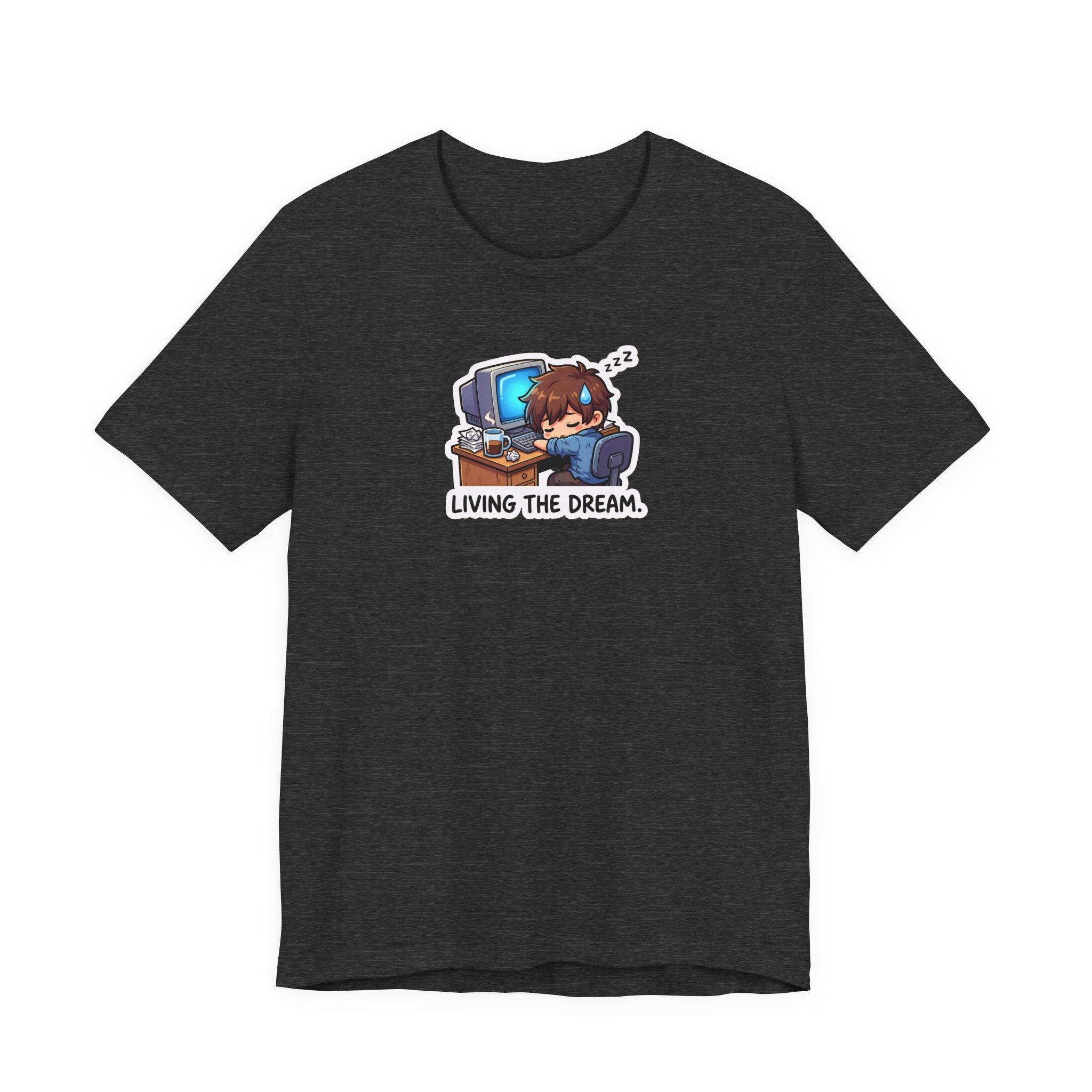 LIVING THE DREAM. — Desk Slump Tee · Funny Office Humor Shirt