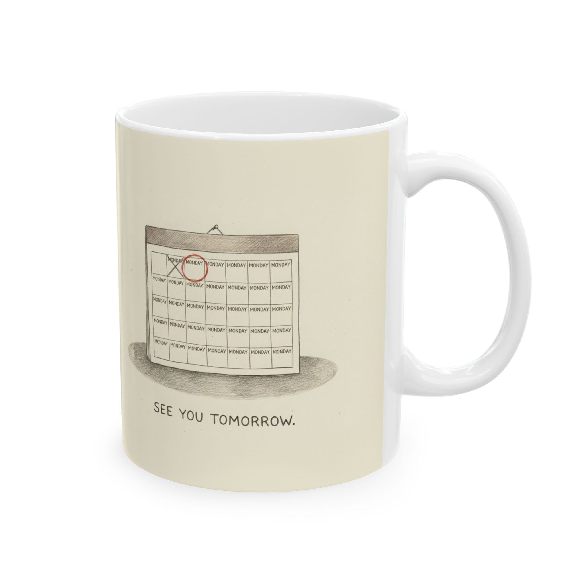 See You Tomorrow Ceramic Coffee Mug — Funny Office Monotony Calendar Mug (11oz, 15oz)