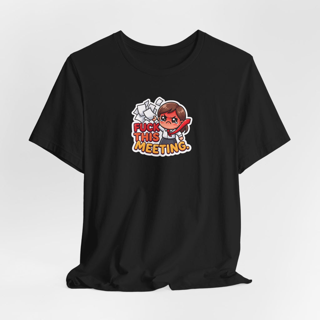 FUCK THIS MEETING. — Office Rage Tee · Funny Office Humor Shirt