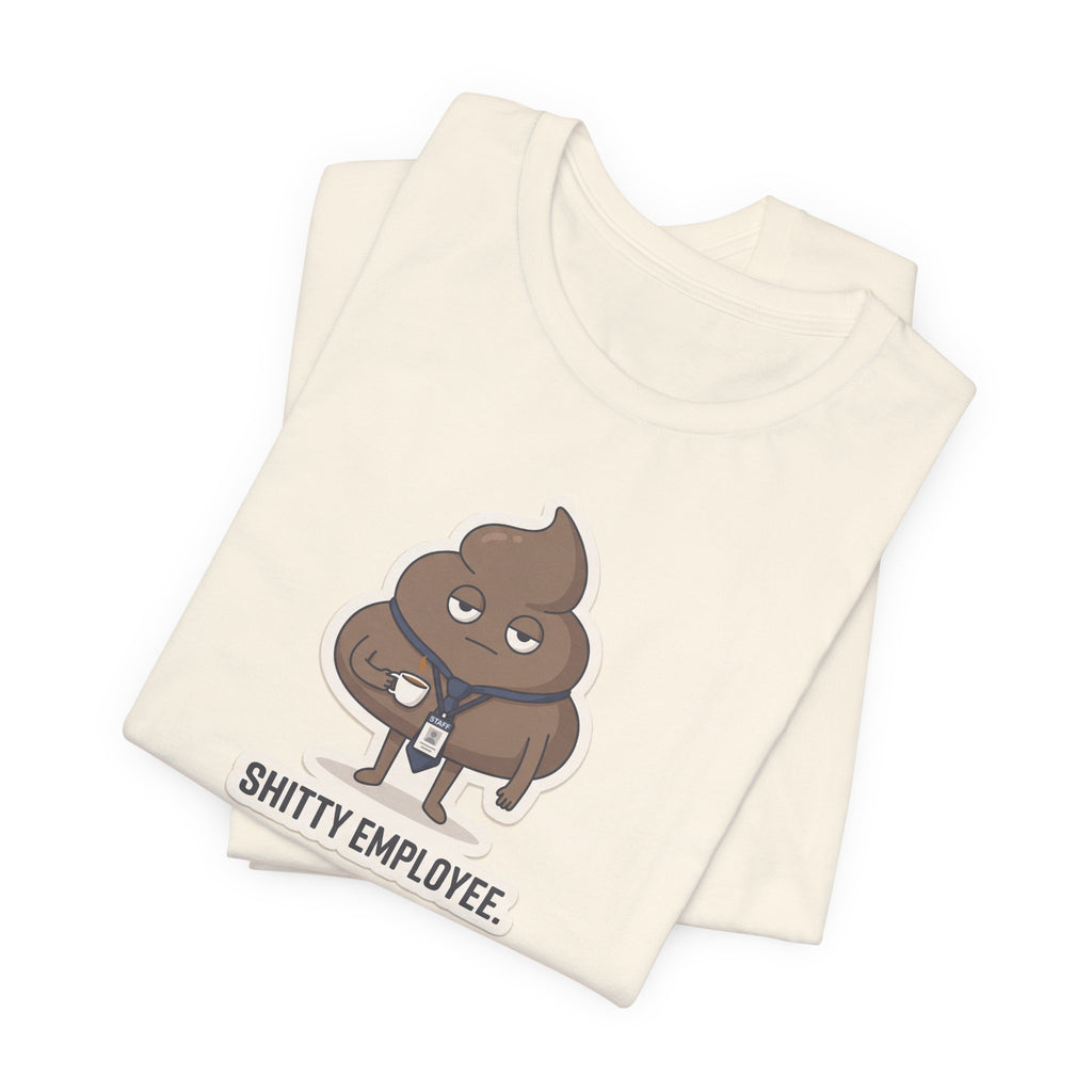 SHITTY EMPLOYEE. — Deadpan Poo Tee · Funny Office Humor Shirt