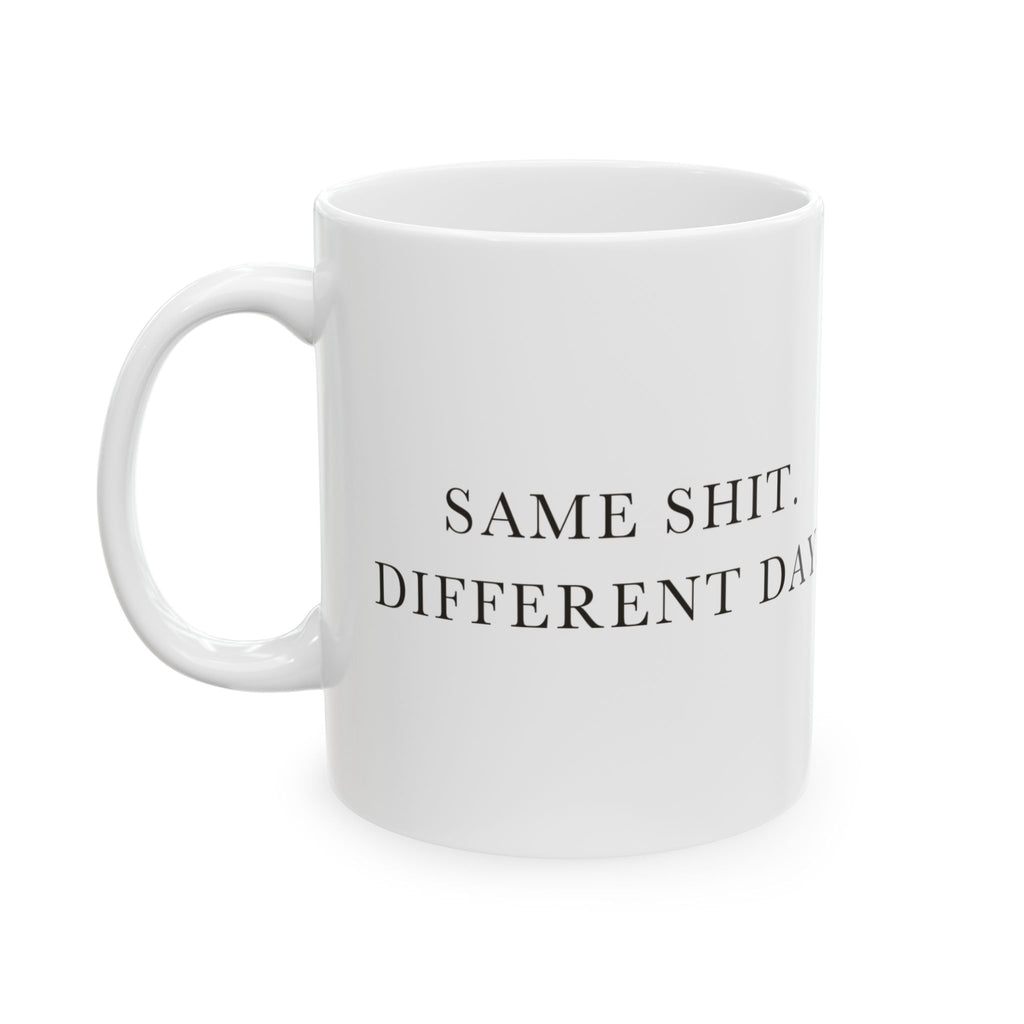 Same Shit Different Day Ceramic Coffee Mug — Deadpan Office Monotony Text Mug (11oz, 15oz)