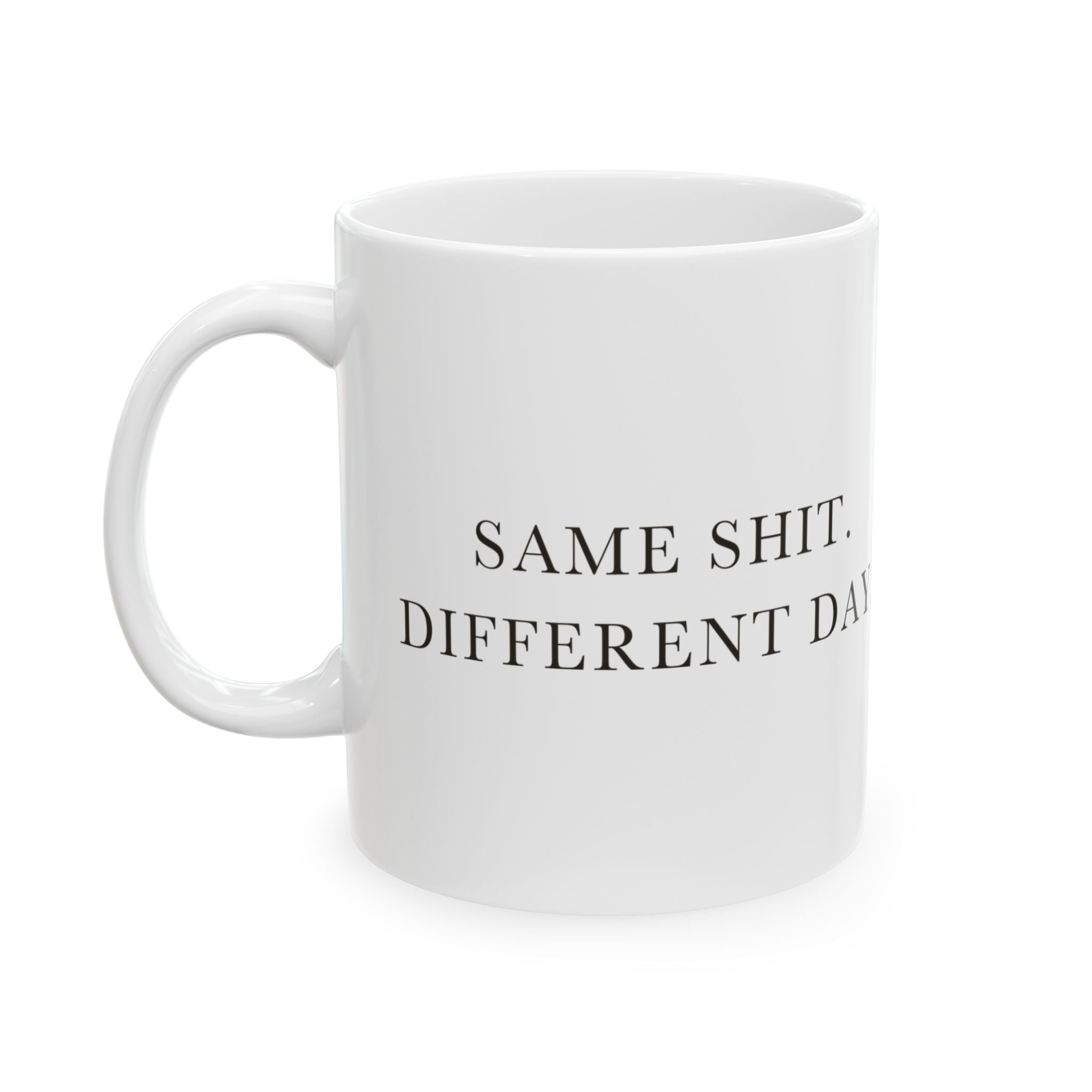 Same Shit Different Day Ceramic Coffee Mug — Deadpan Office Monotony Text Mug (11oz, 15oz)