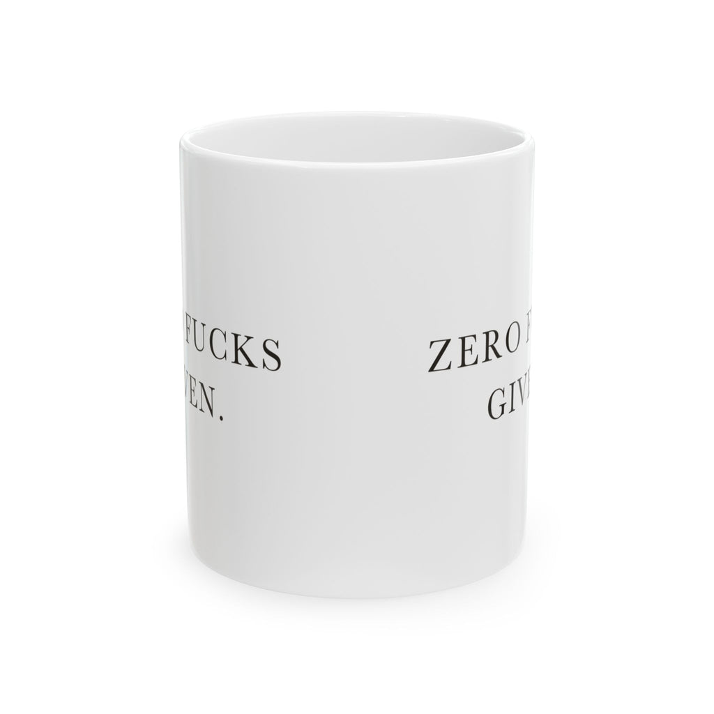Zero Fucks Given Ceramic Coffee Mug — Deadpan Minimalist Office Humor Text Mug (11oz, 15oz)