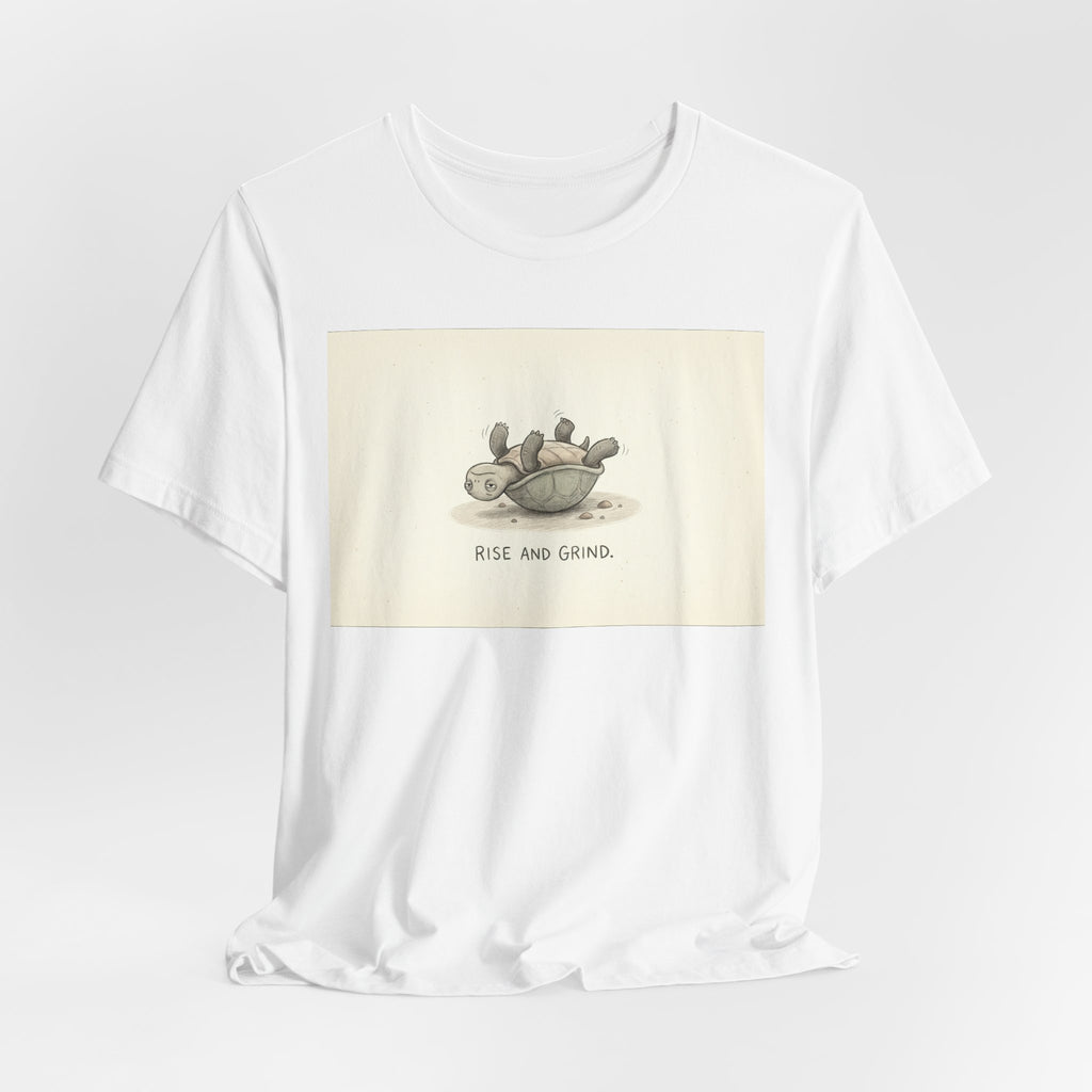 RISE AND GRIND. — Reluctant Tortoise Tee · Funny Office Humor Shirt