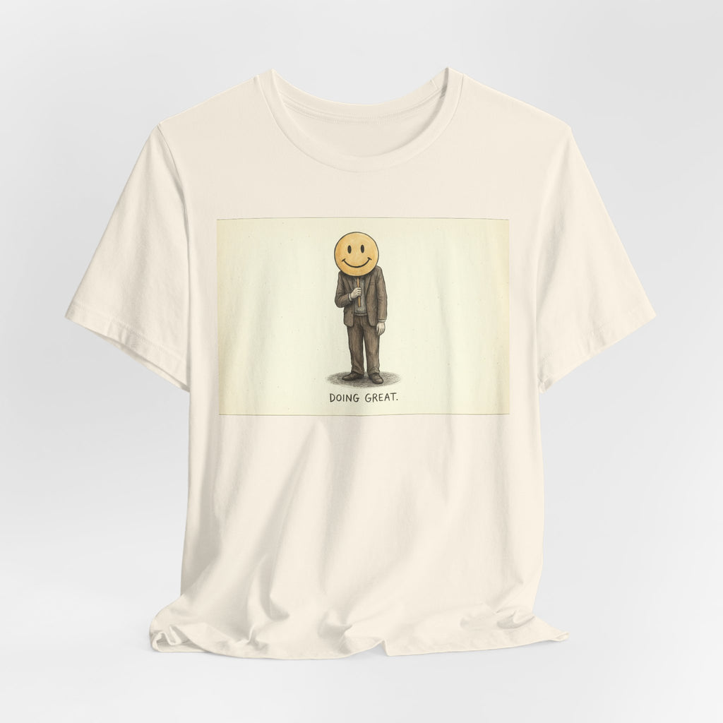 DOING GREAT. — Smiley Meltdown Tee · Funny Office Humor Shirt