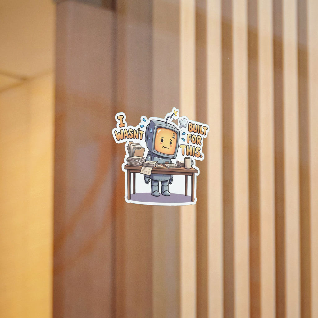 I WASN'T BUILT FOR THIS. — Stressed Robot Die-Cut Sticker (Amber) · Office Humor