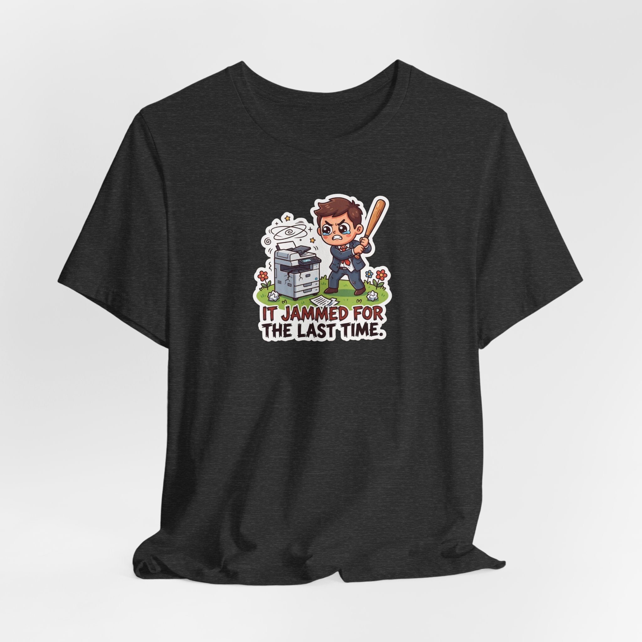 IT JAMMED FOR THE LAST TIME. — Printer Revenge Tee · Funny Office Humor Shirt