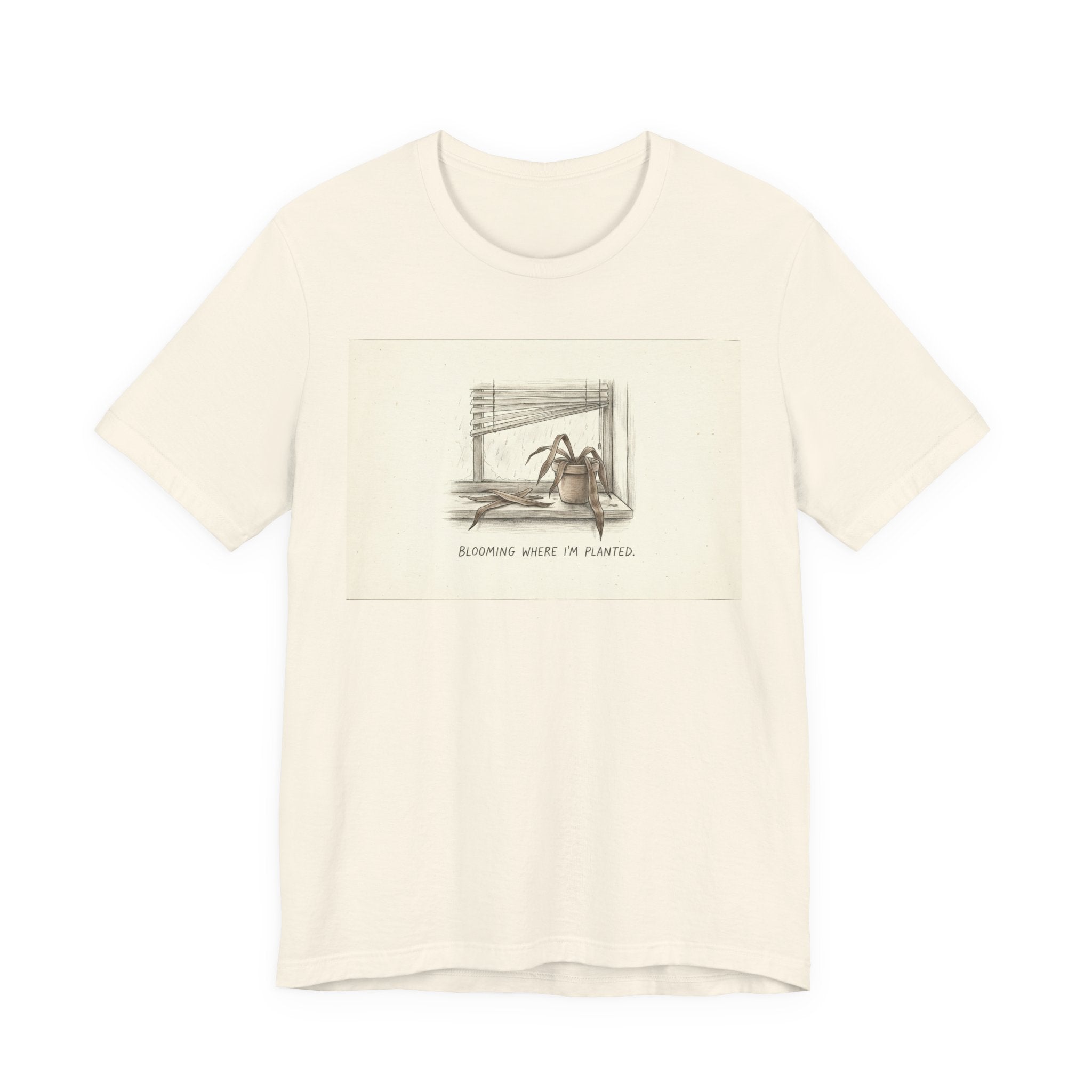 BLOOMING WHERE I'M PLANTED. — Dead Plant Tee · Funny Office Humor Shirt