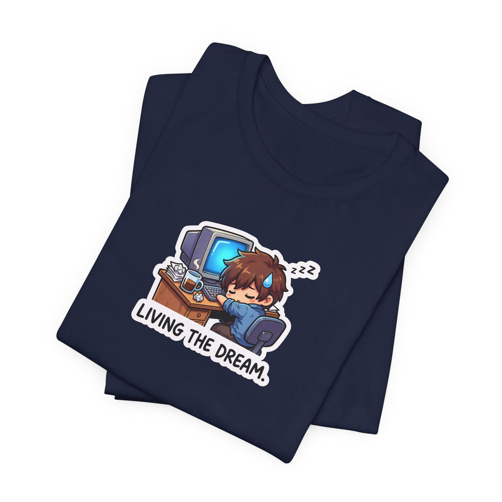 LIVING THE DREAM. — Desk Slump Tee · Funny Office Humor Shirt